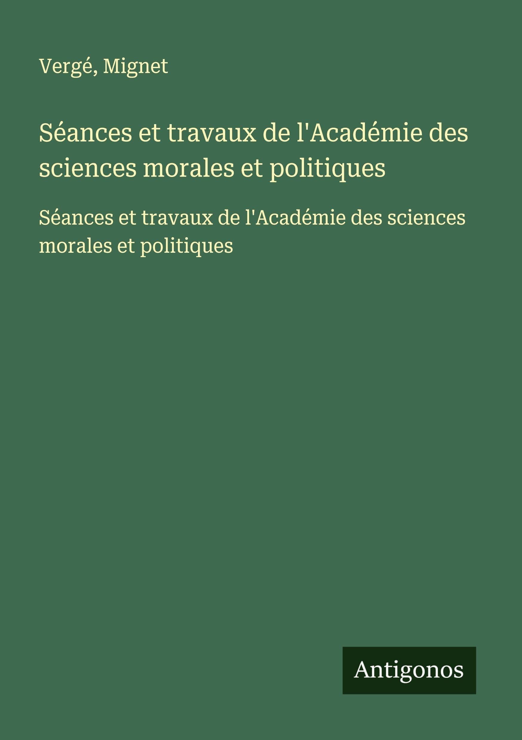 Séances et travaux de l'Académie des sciences morales et politiques: Séances et travaux de l'Académie des sciences morales et politiques Classics