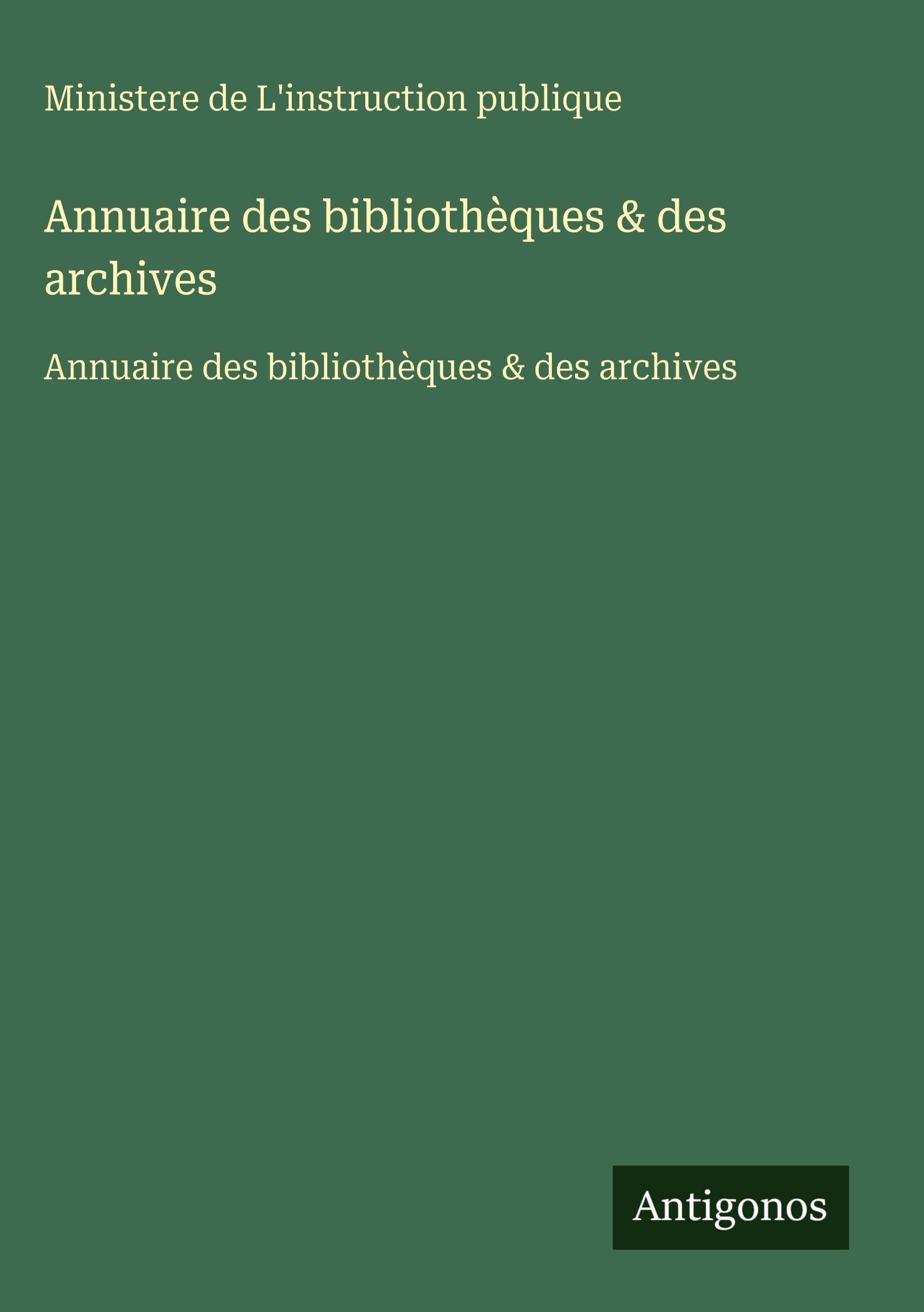 Annuaire des bibliothèques & des archives: Annuaire des bibliothèques & des archives Classics