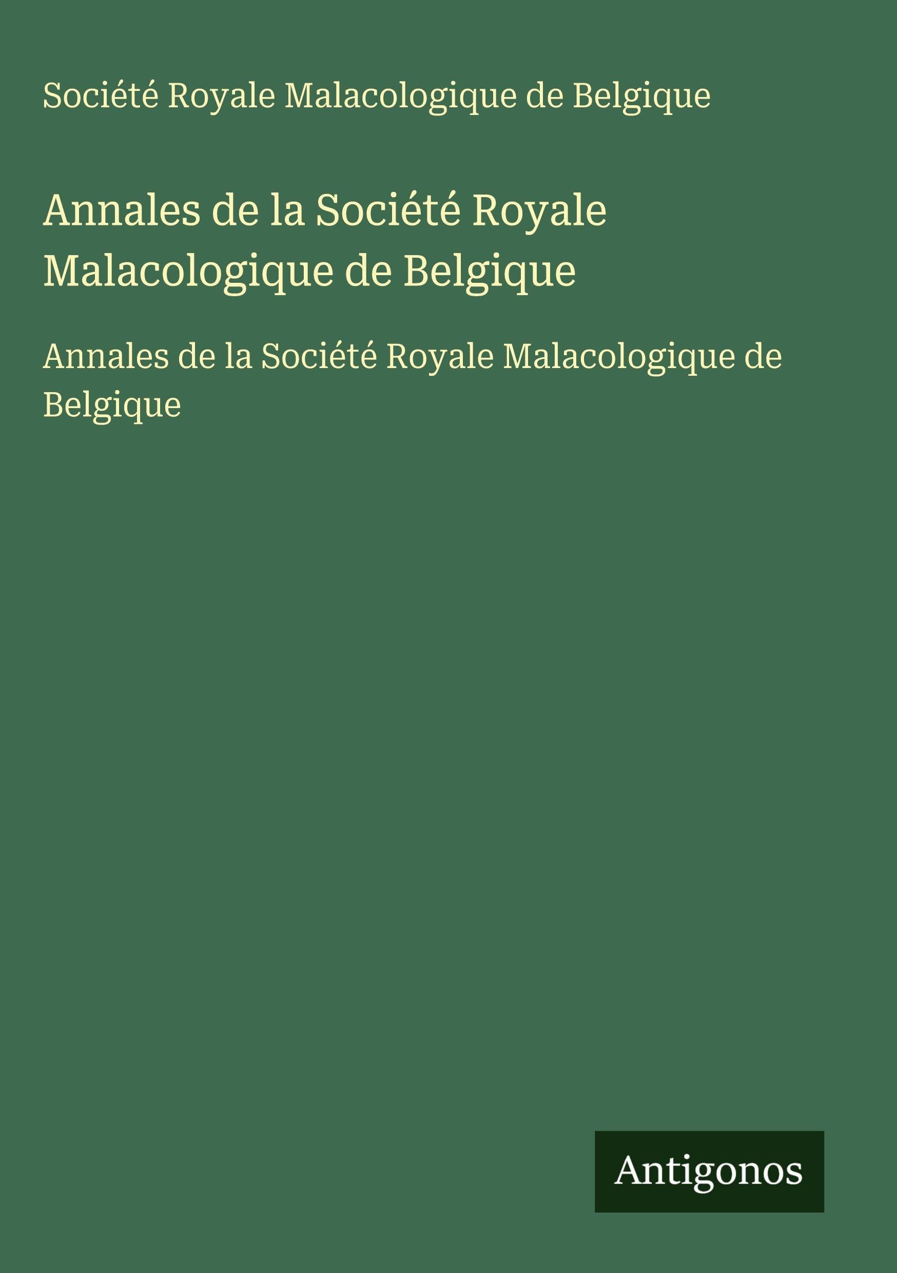 Annales de la Société Royale Malacologique de Belgique: Annales de la Société Royale Malacologique de Belgique Classics