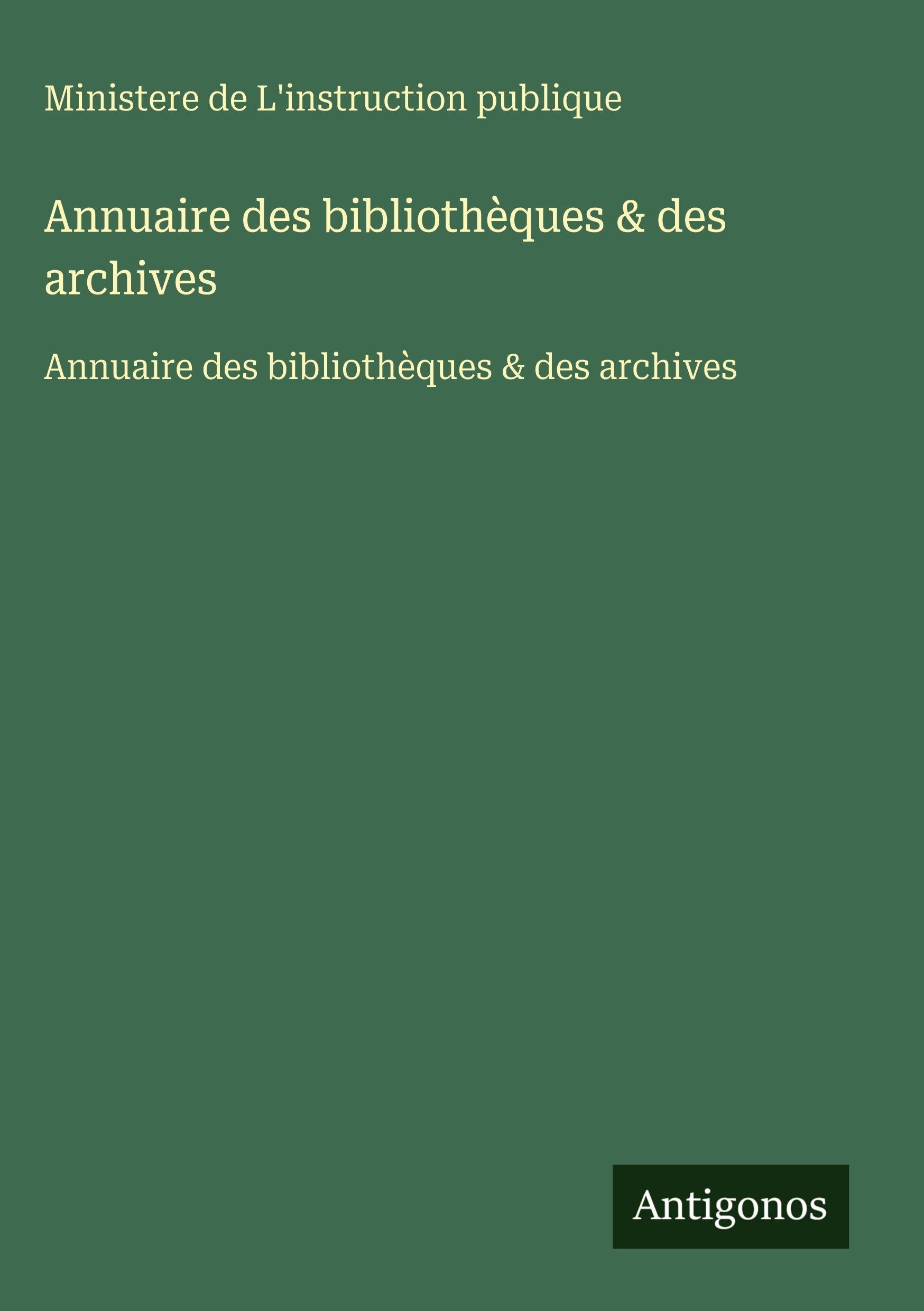 Annuaire des bibliothèques & des archives: Annuaire des bibliothèques & des archives Classics
