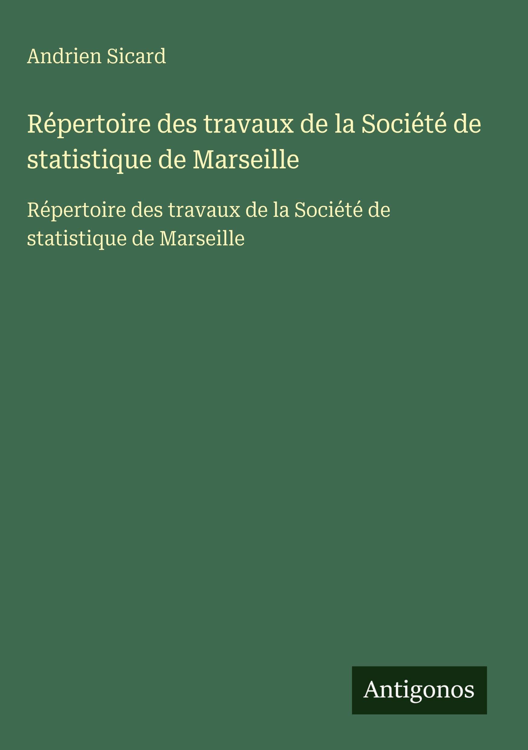 Répertoire des travaux de la Société de statistique de Marseille: Répertoire des travaux de la Société de statistique de Marseille Classics