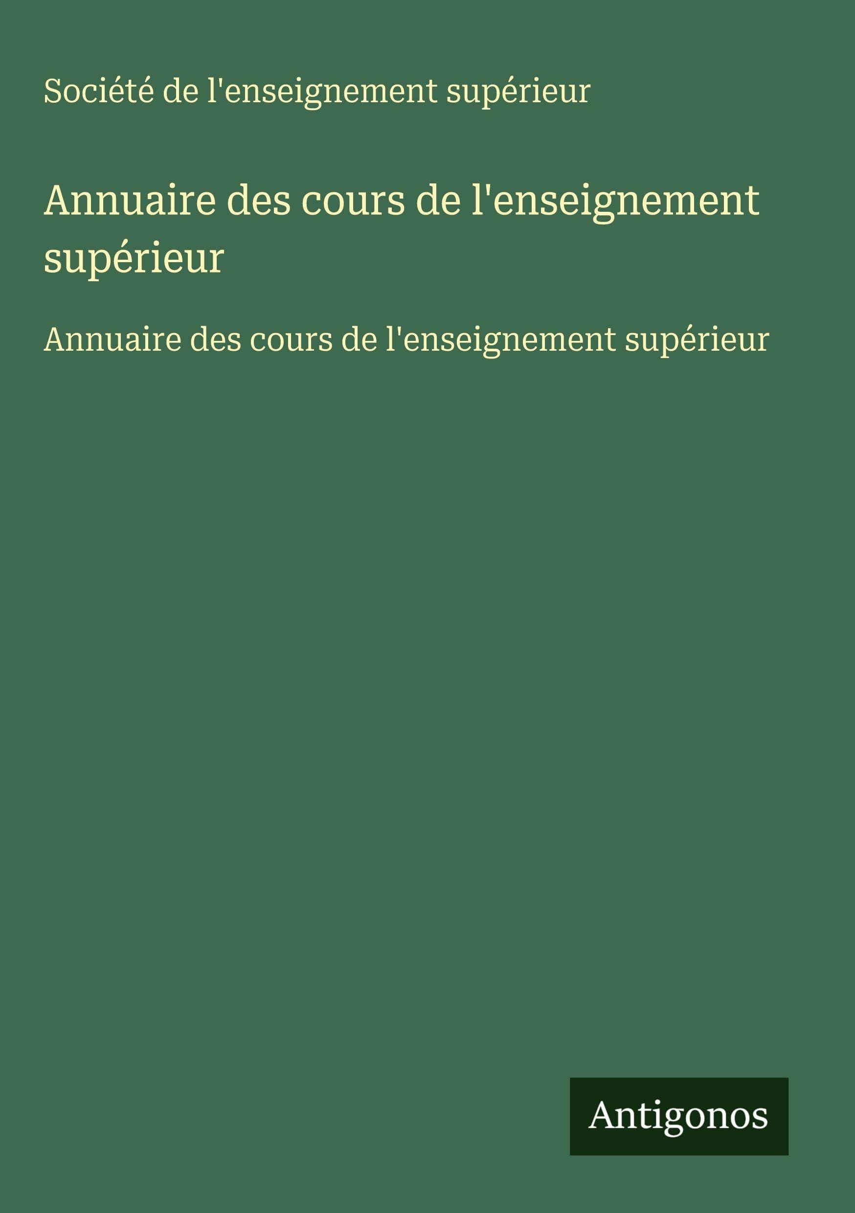 Annuaire des cours de l'enseignement supérieur: Annuaire des cours de l'enseignement supérieur Classics