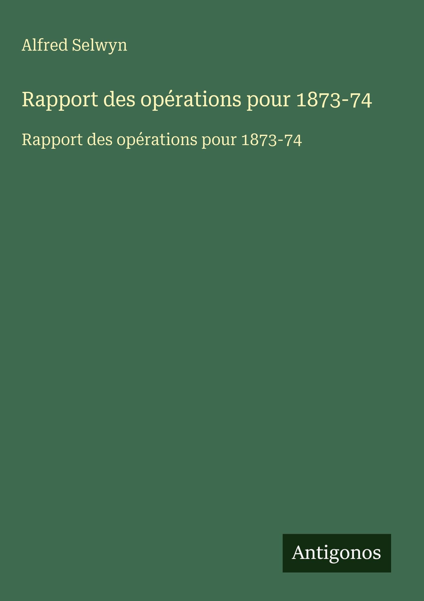 Rapport des opérations pour 1873-74: Rapport des opérations pour 1873-74 Classics