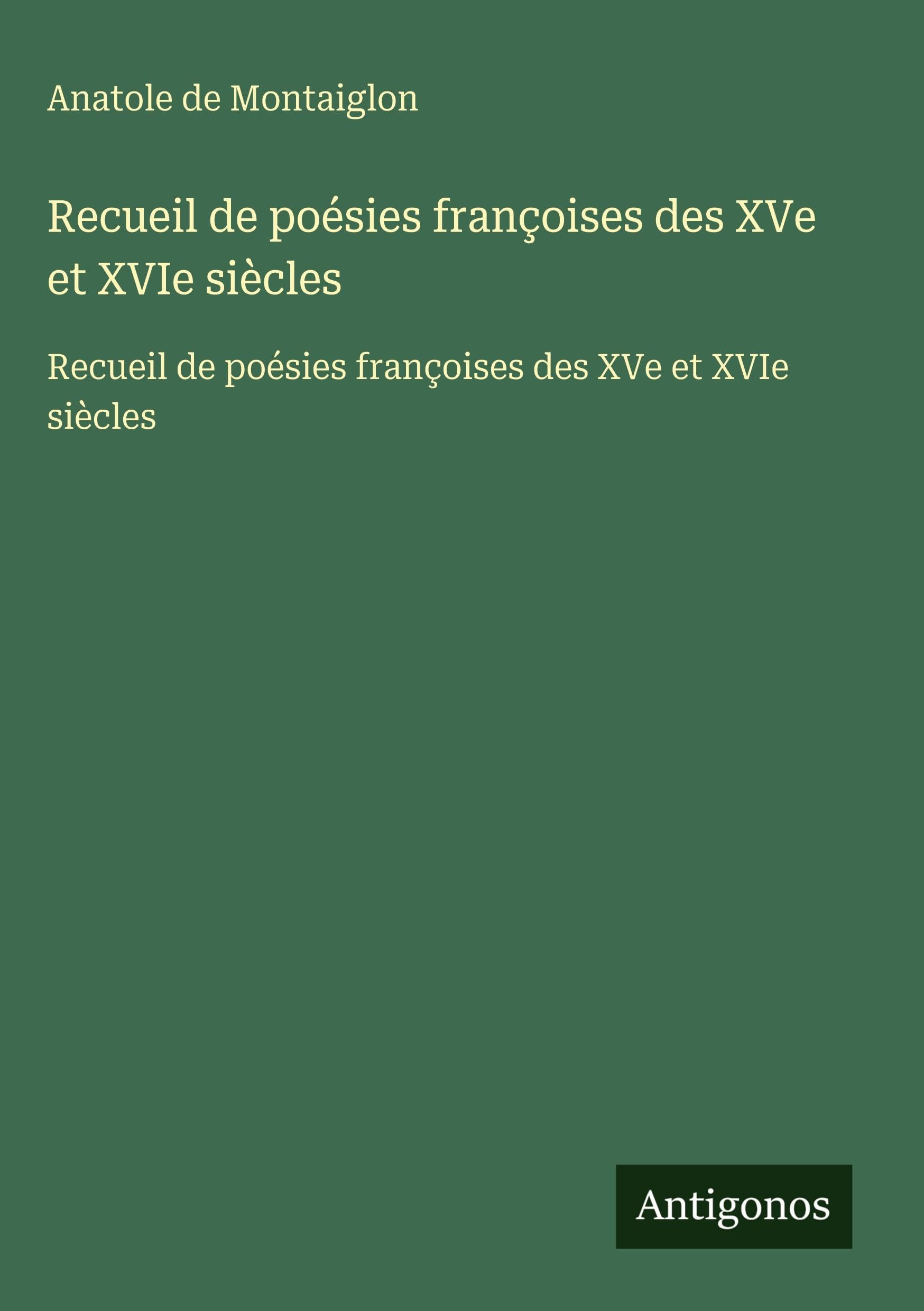 Recueil de poésies françoises des XVe et XVIe siècles: Recueil de poésies françoises des XVe et XVIe siècles Classics
