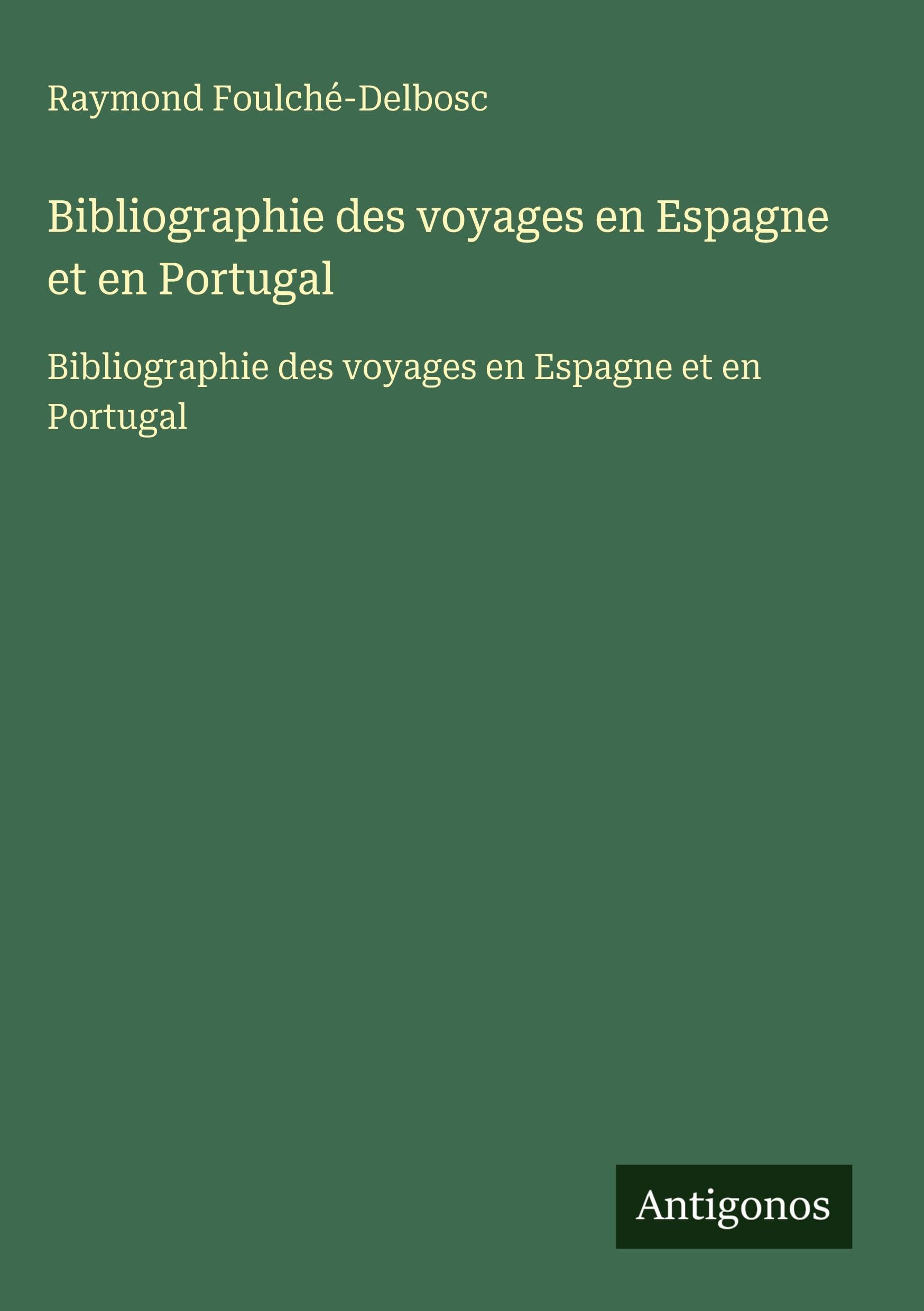 Bibliographie des voyages en Espagne et en Portugal: Bibliographie des voyages en Espagne et en Portugal Classics
