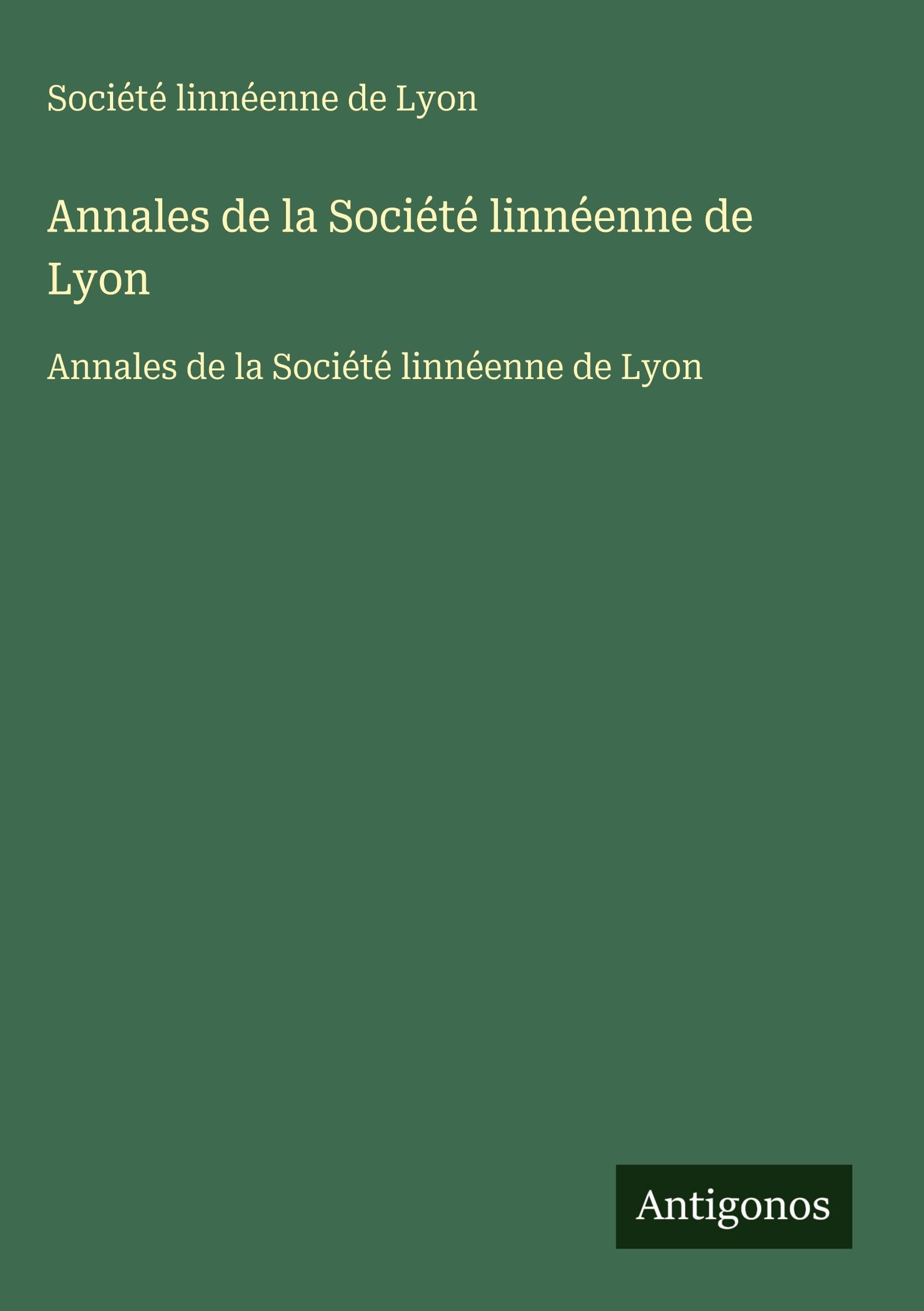 Annales de la Société linnéenne de Lyon: Annales de la Société linnéenne de Lyon Classics