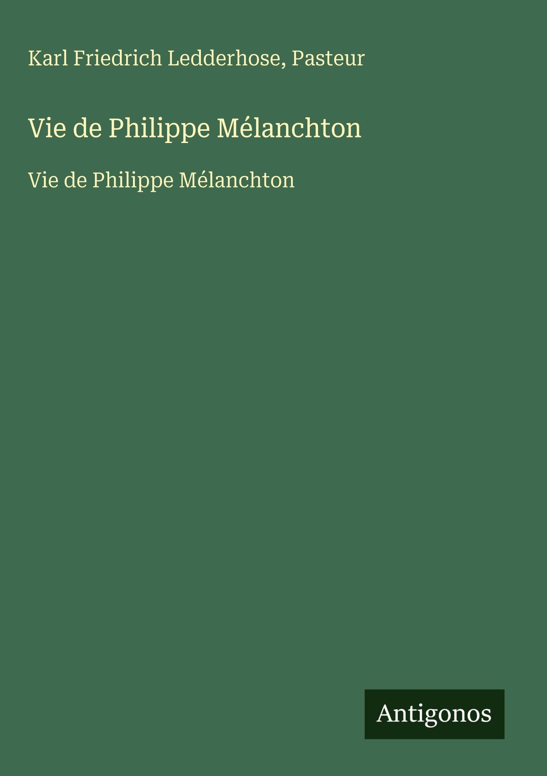 Vie de Philippe Mélanchton: Vie de Philippe Mélanchton Classics