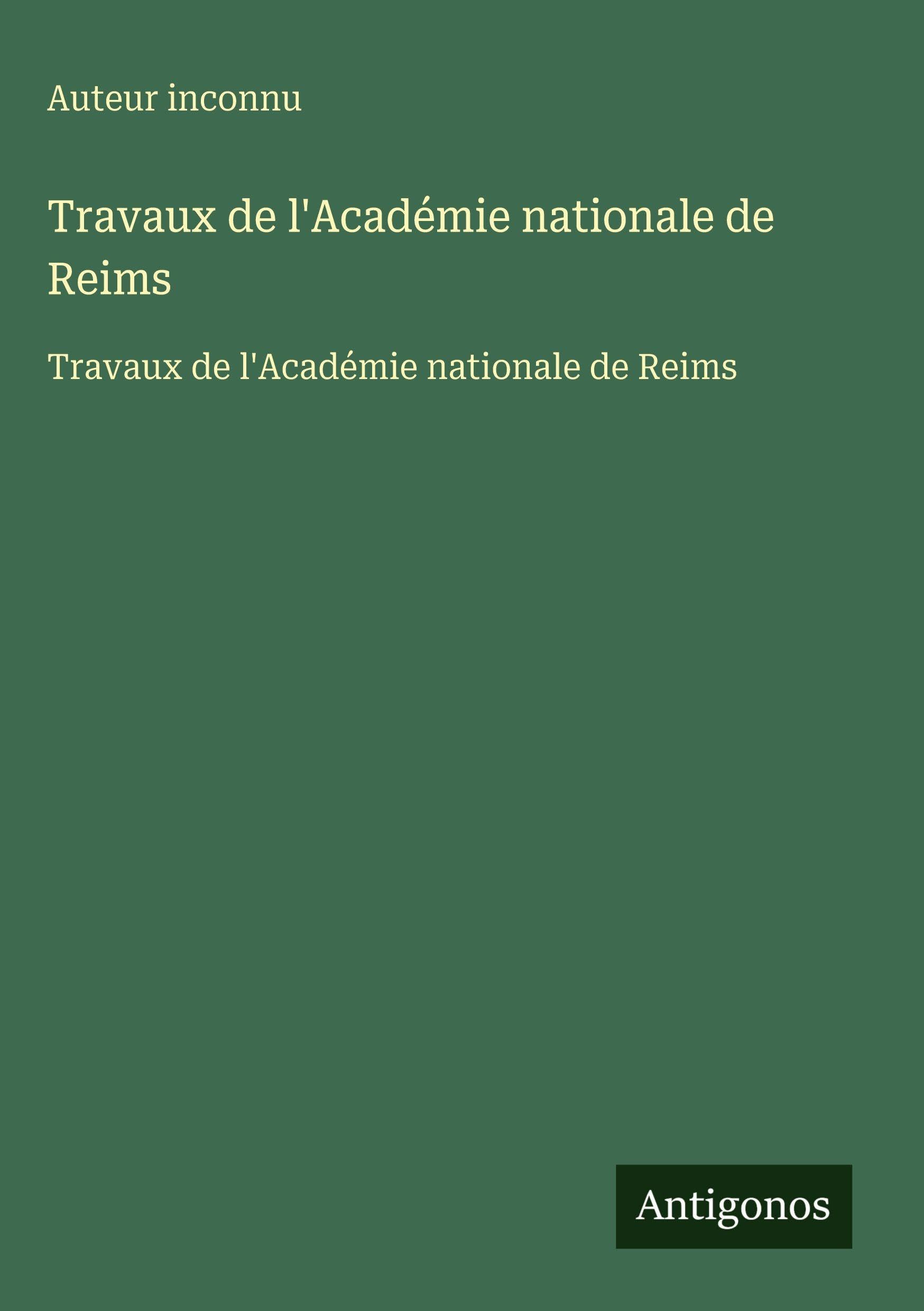 Travaux de l'Académie nationale de Reims: Travaux de l'Académie nationale de Reims Classics