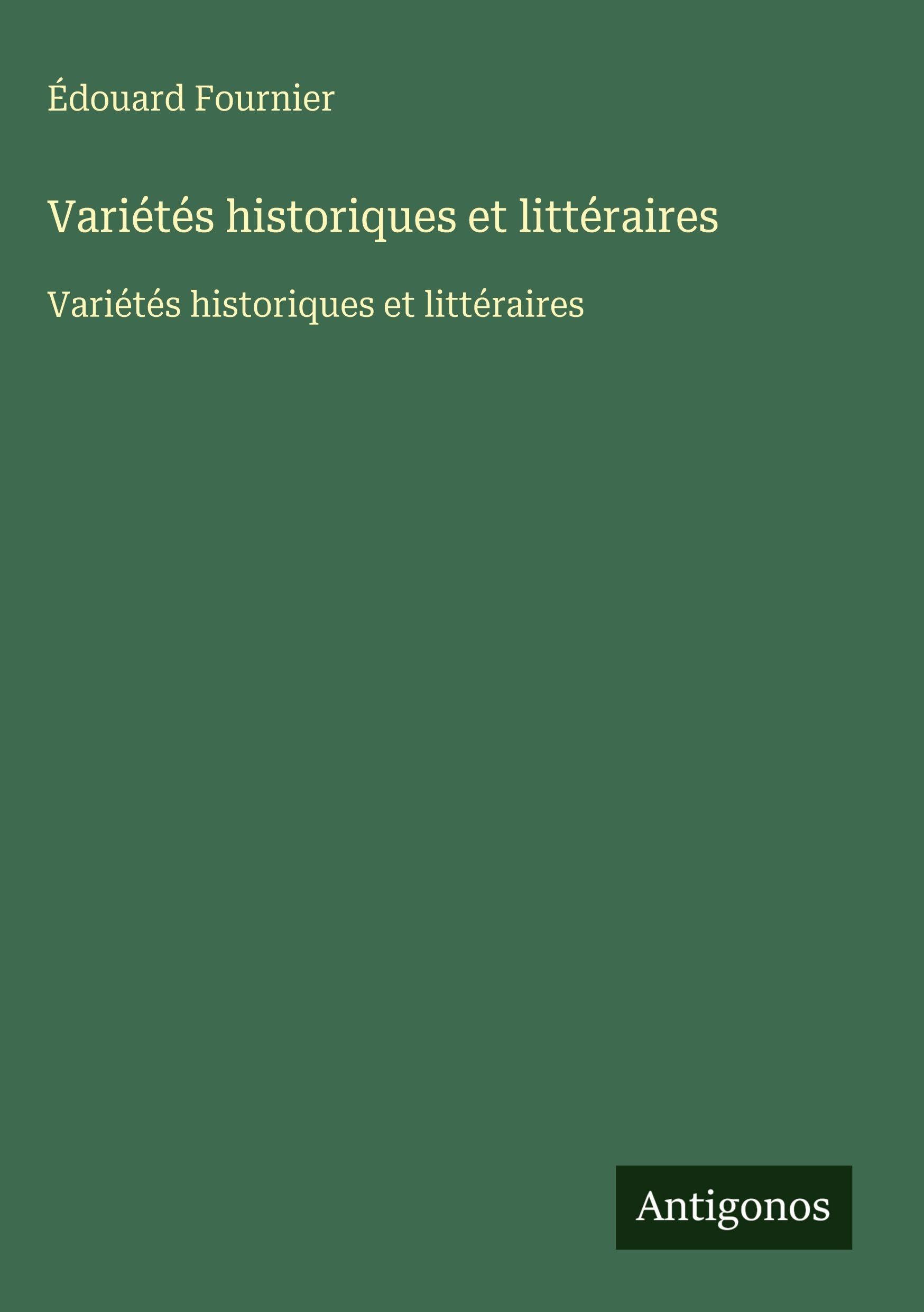 Variétés historiques et littéraires: Variétés historiques et littéraires Classics