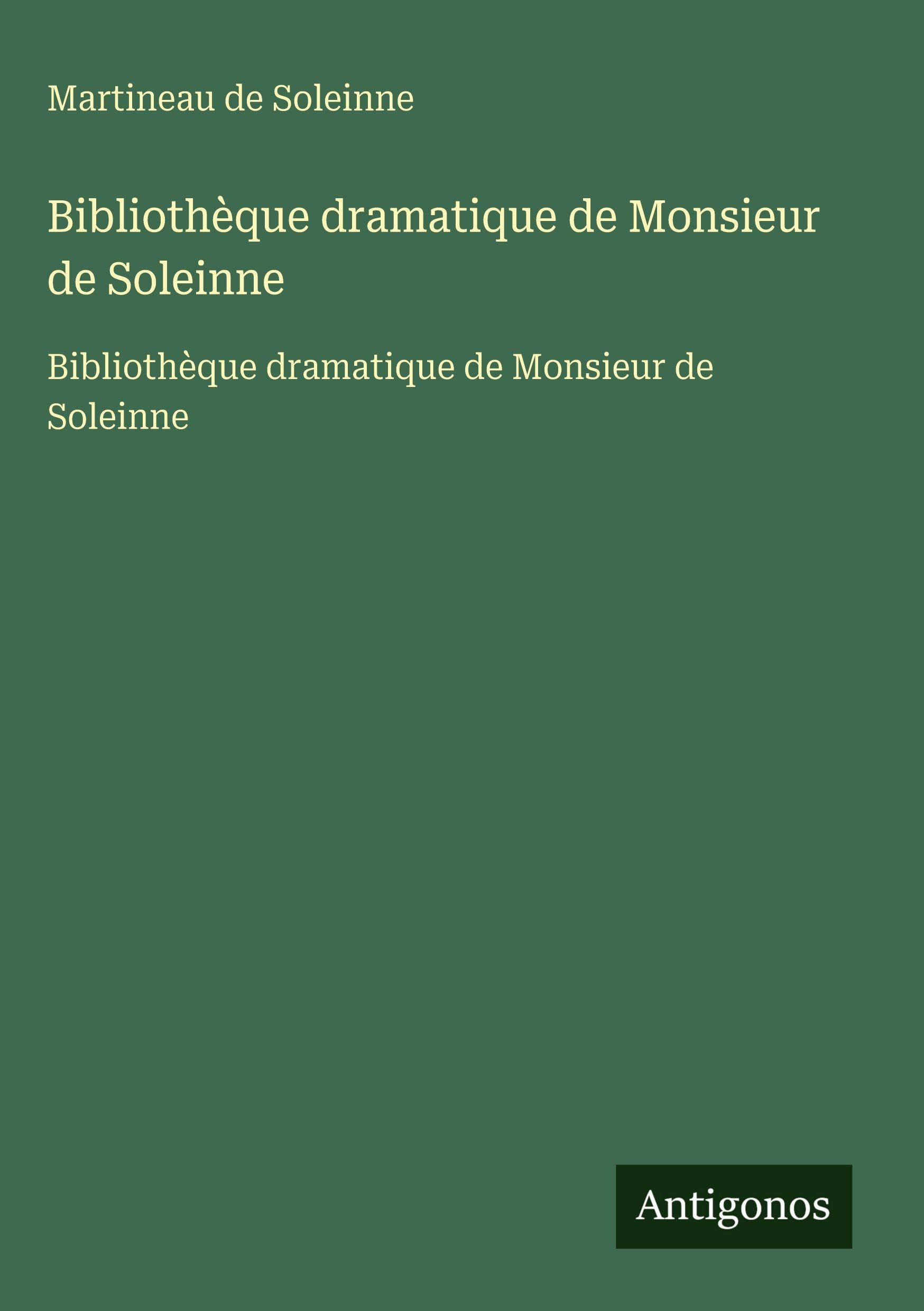 Bibliothèque dramatique de Monsieur de Soleinne: Bibliothèque dramatique de Monsieur de Soleinne Classics