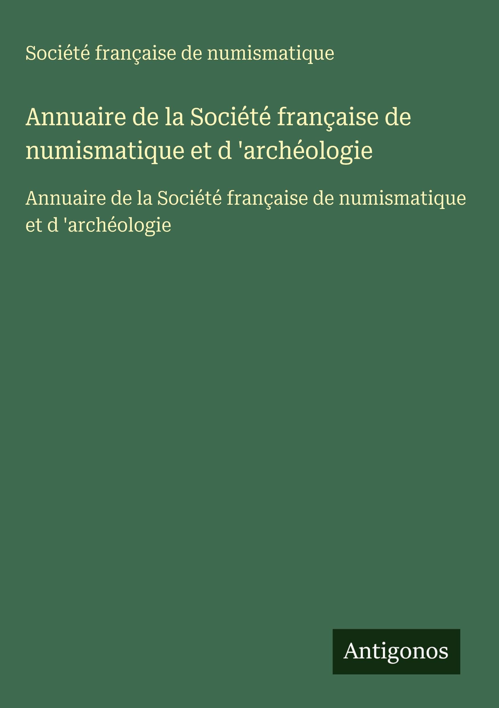 Annuaire de la Société française de numismatique et d 'archéologie: Annuaire de la Société française de numismatique et d 'archéologie Classics