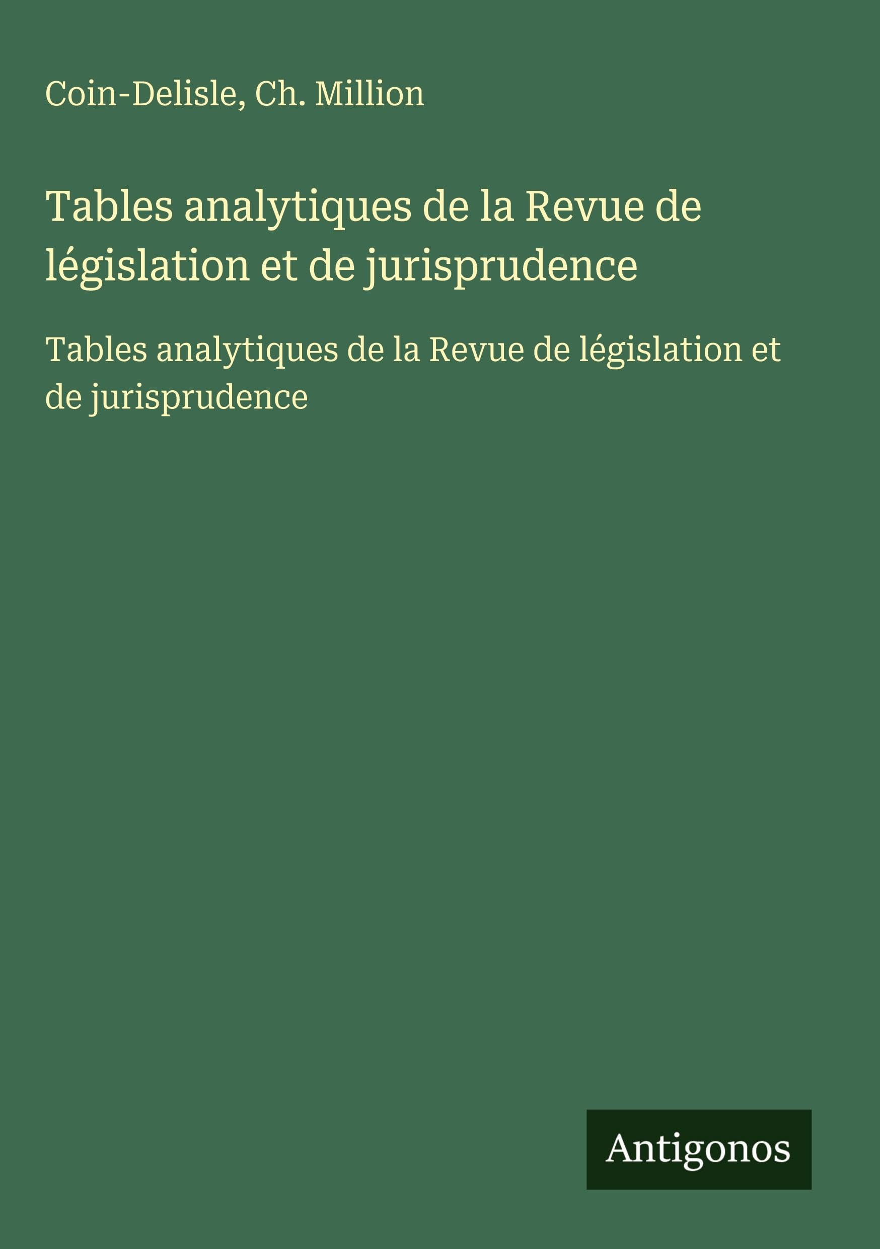 Tables analytiques de la Revue de législation et de jurisprudence: Tables analytiques de la Revue de législation et de jurisprudence Classics