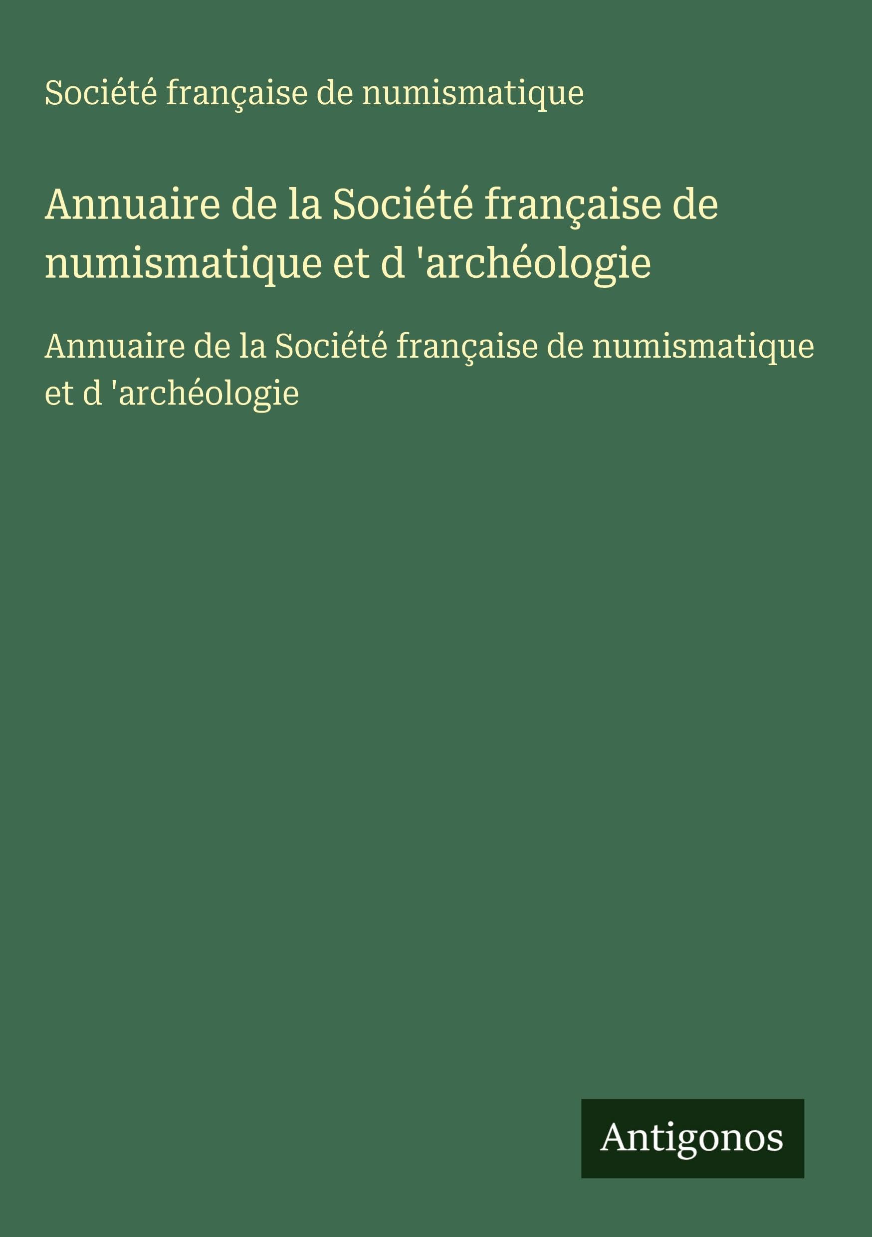 Annuaire de la Société française de numismatique et d 'archéologie: Annuaire de la Société française de numismatique et d 'archéologie Classics