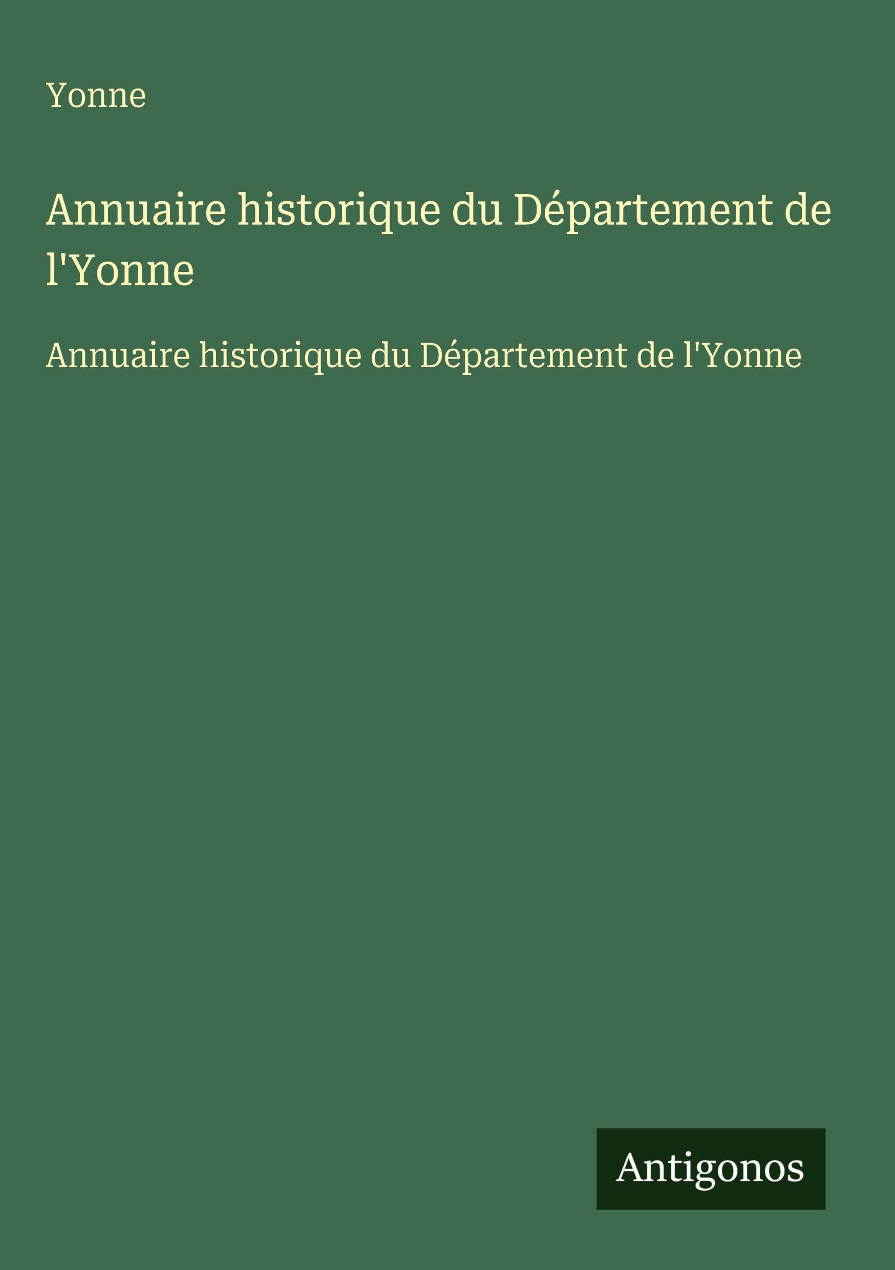 Annuaire historique du Département de l'Yonne: Annuaire historique du Département de l'Yonne Classics