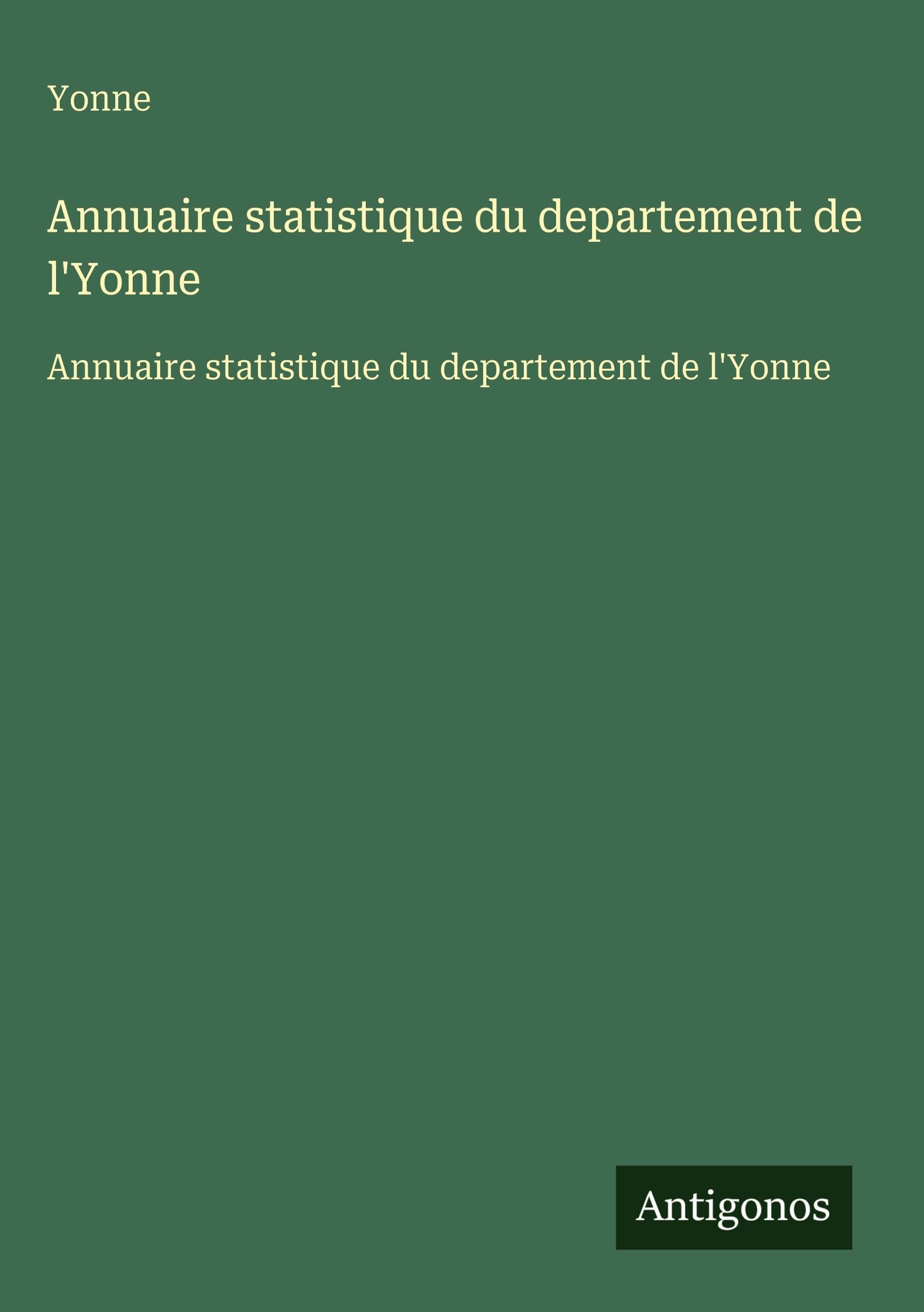 Annuaire statistique du departement de l'Yonne: Annuaire statistique du departement de l'Yonne Classics
