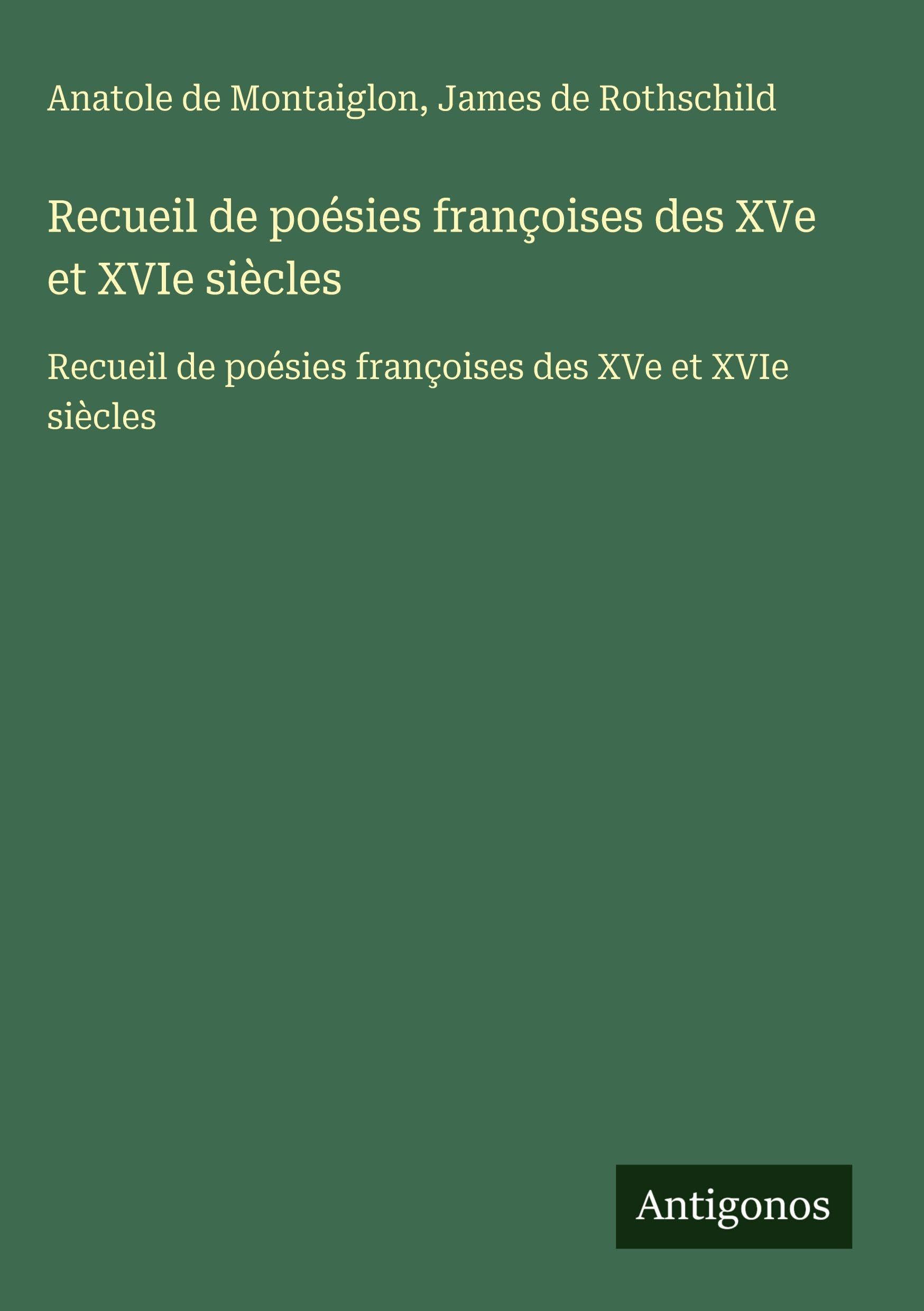 Recueil de poésies françoises des XVe et XVIe siècles: Recueil de poésies françoises des XVe et XVIe siècles Classics