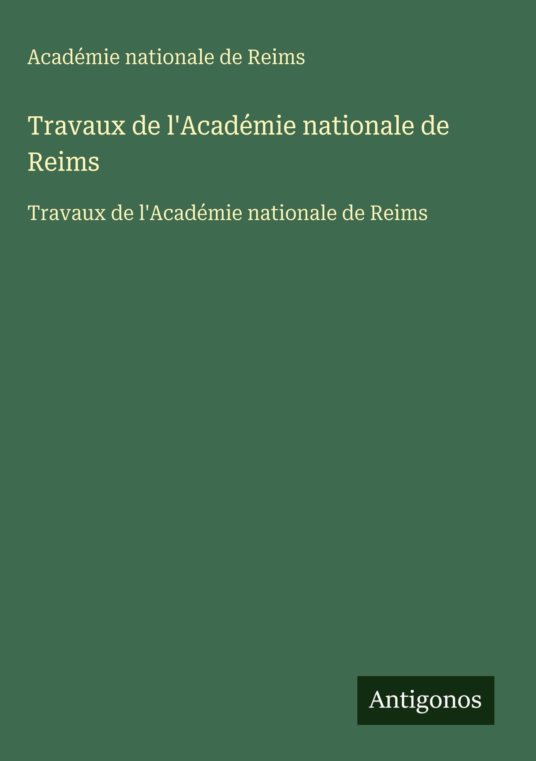Travaux de l'Académie nationale de Reims: Travaux de l'Académie nationale de Reims Classics