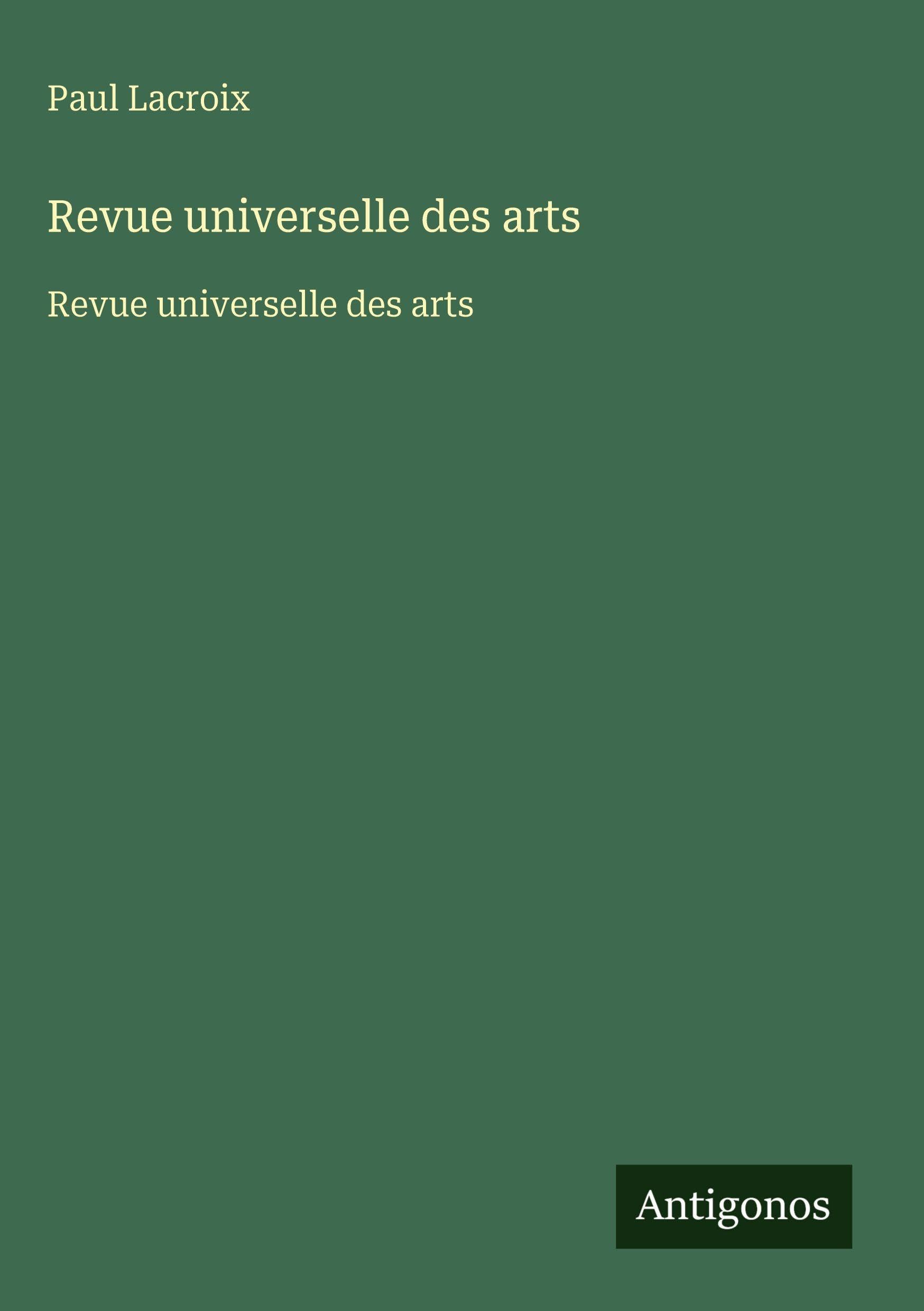 Revue universelle des arts: Revue universelle des arts Classics