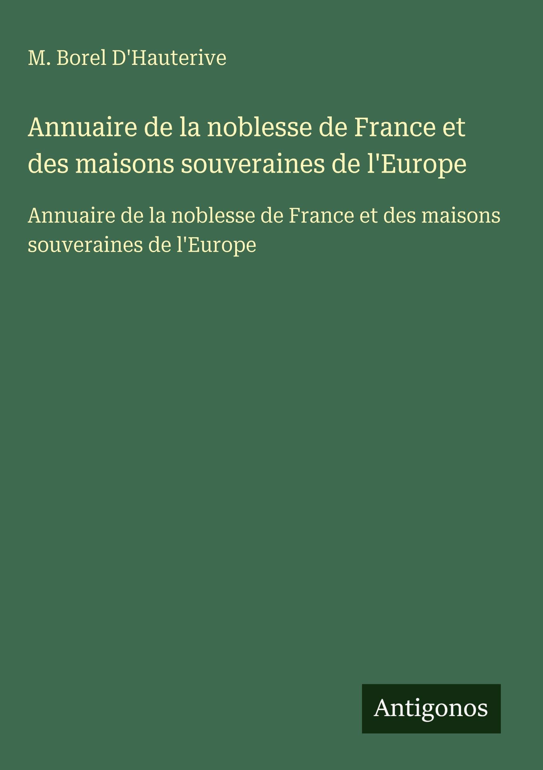 Annuaire de la noblesse de France et des maisons souveraines de l'Europe: Annuaire de la noblesse de France et des maisons souveraines de l'Europe Classics