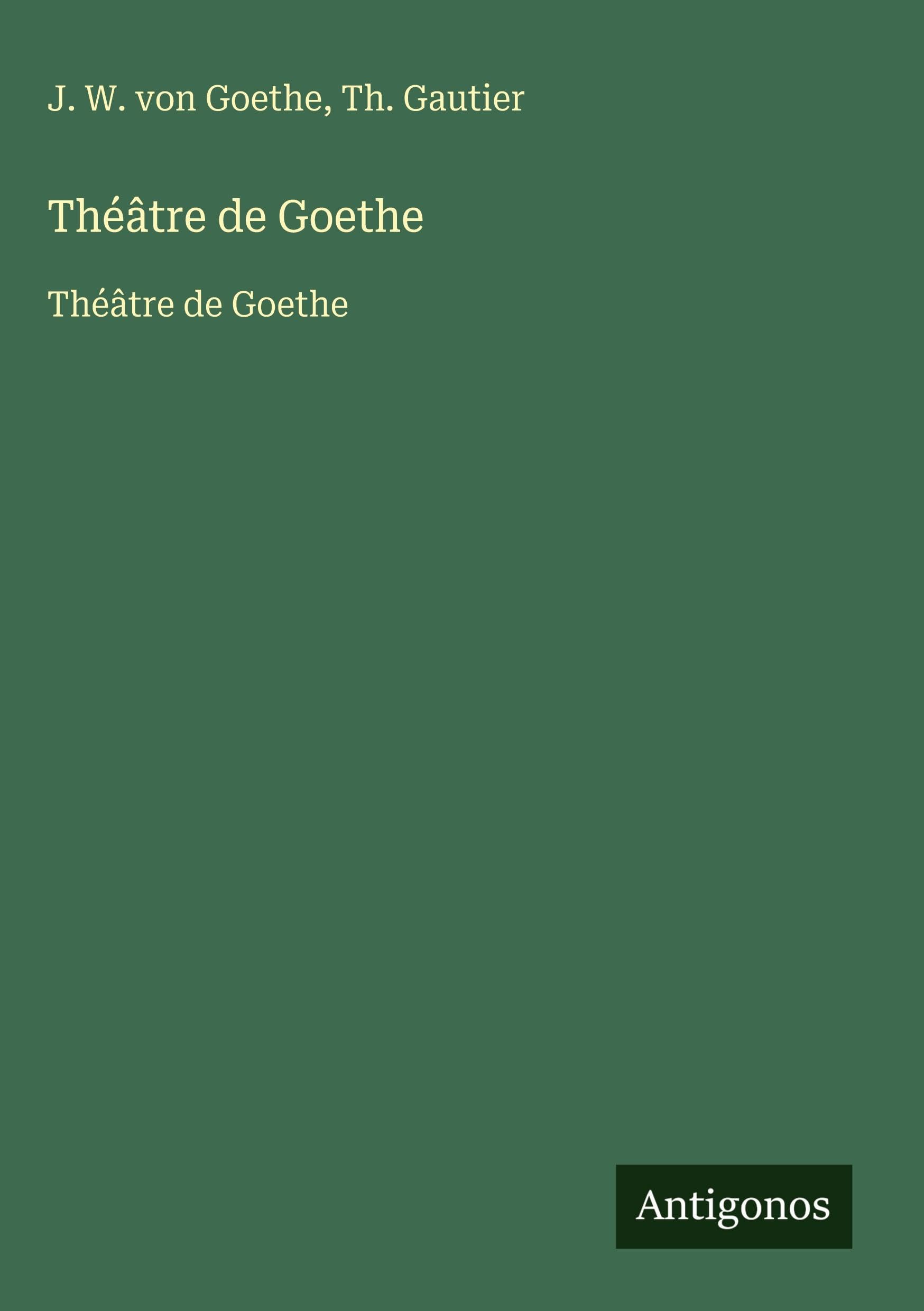 Théâtre de Goethe: Théâtre de Goethe Classics