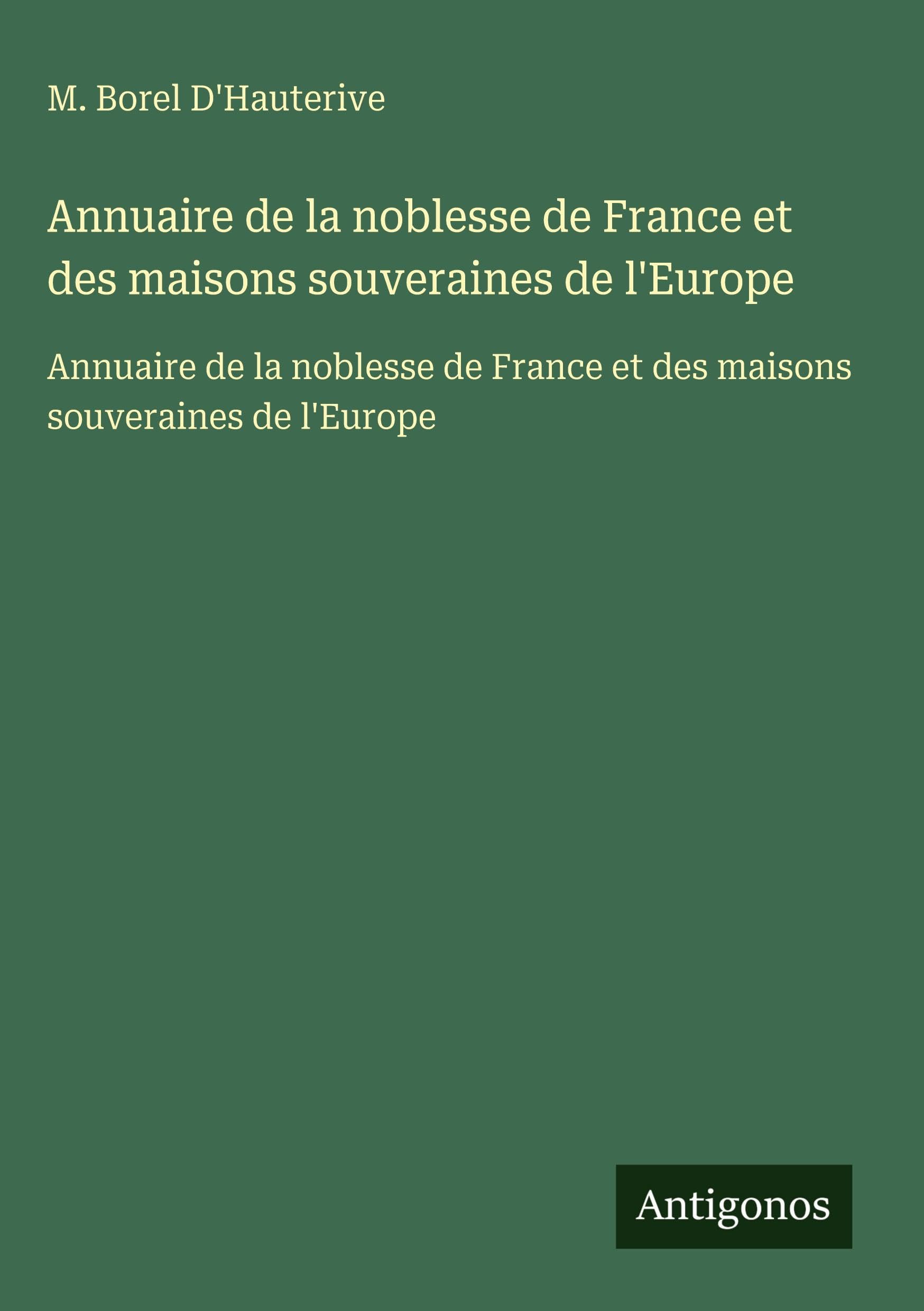 Annuaire de la noblesse de France et des maisons souveraines de l'Europe: Annuaire de la noblesse de France et des maisons souveraines de l'Europe Classics