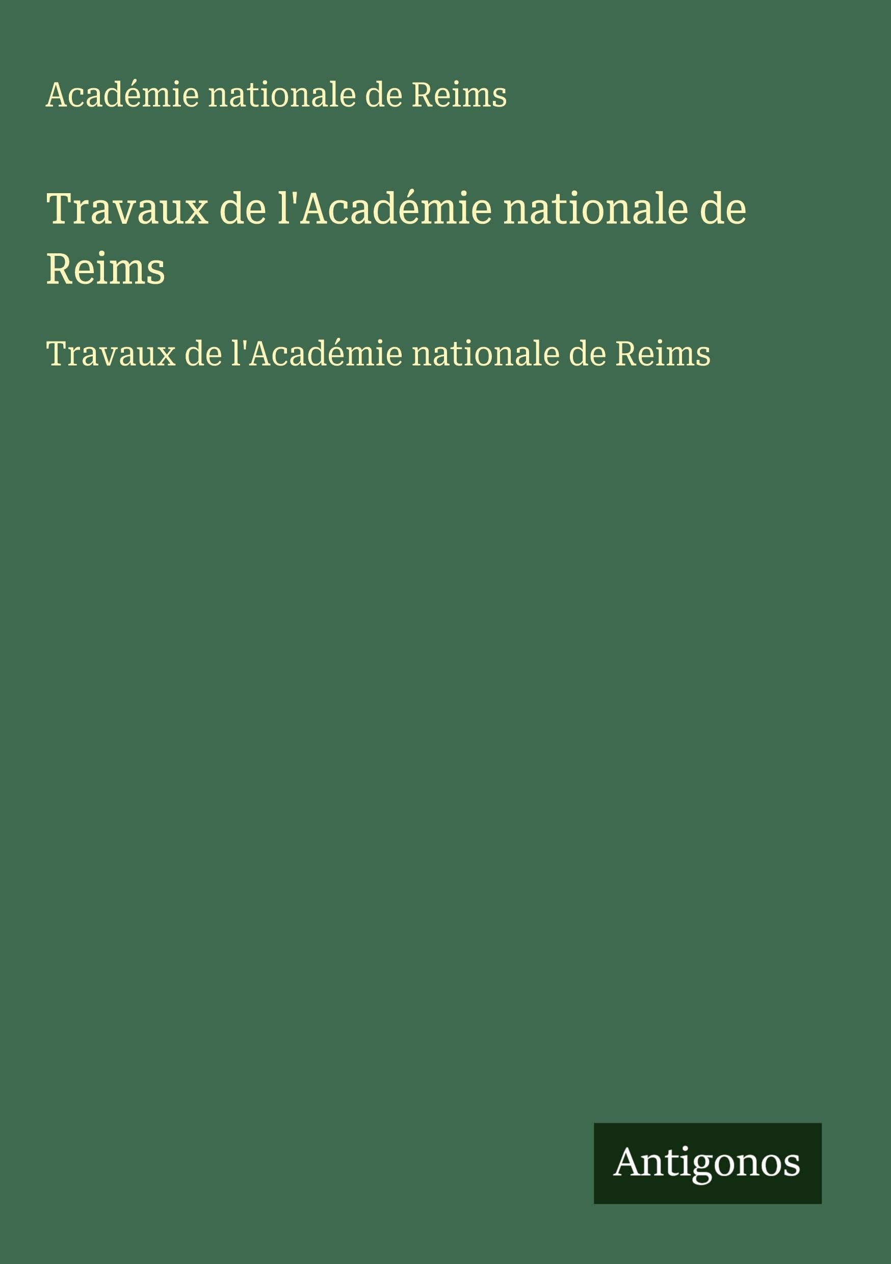 Travaux de l'Académie nationale de Reims: Travaux de l'Académie nationale de Reims Classics