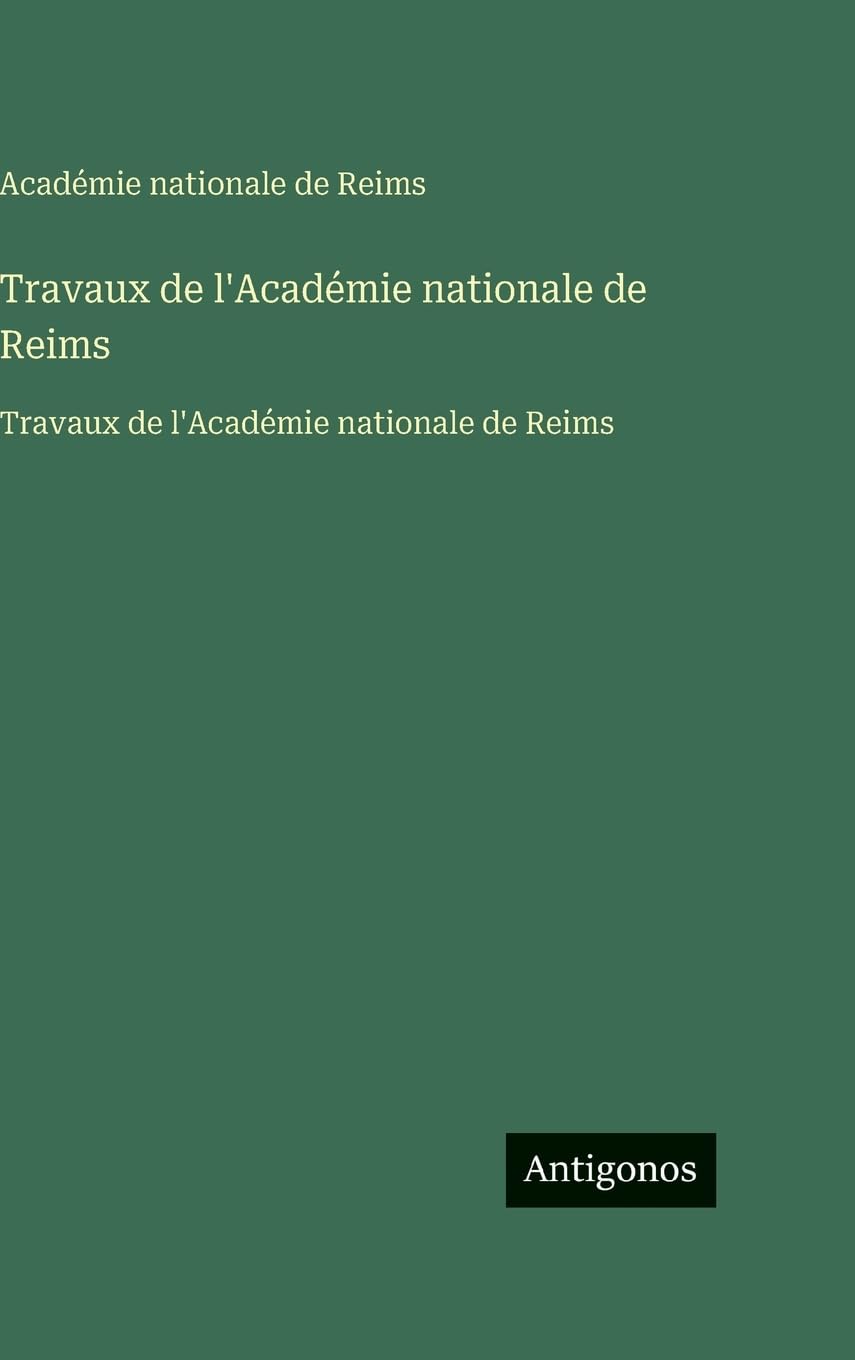 Travaux de l'Académie nationale de Reims: Travaux de l'Académie nationale de Reims Classics