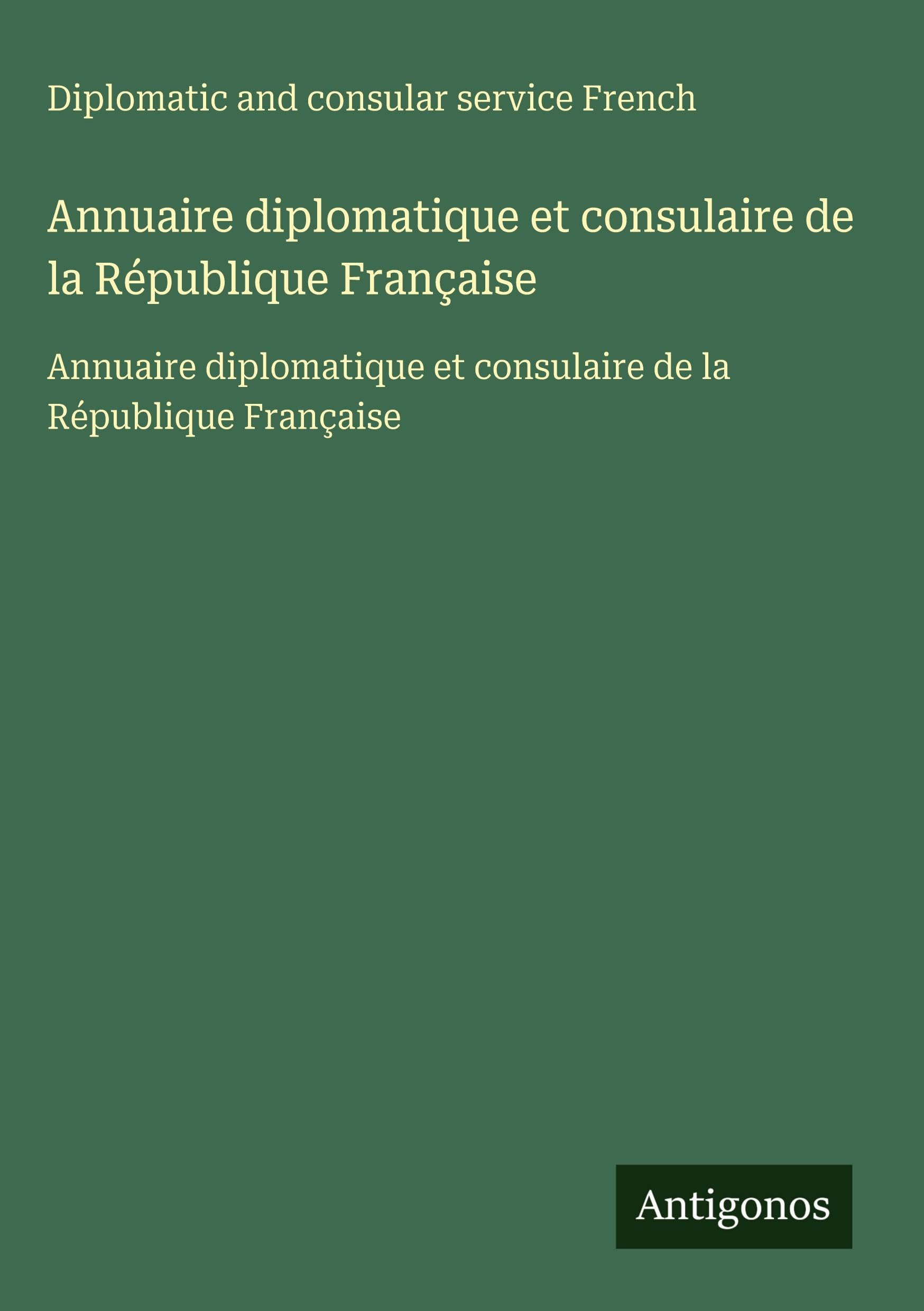 Annuaire diplomatique et consulaire de la République Française Classics