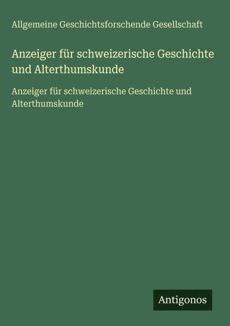 Anzeiger für schweizerische Geschichte und Alterthumskunde Classics