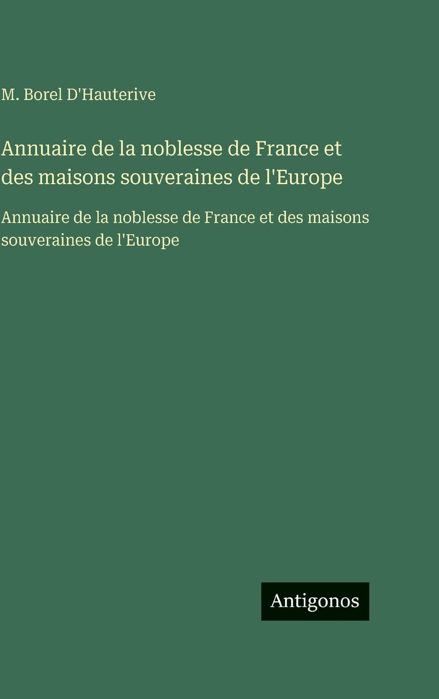 Annuaire de la noblesse de France et des maisons souveraines de l'Europe: Annuaire de la noblesse de France et des maisons souveraines de l'Europe Classics