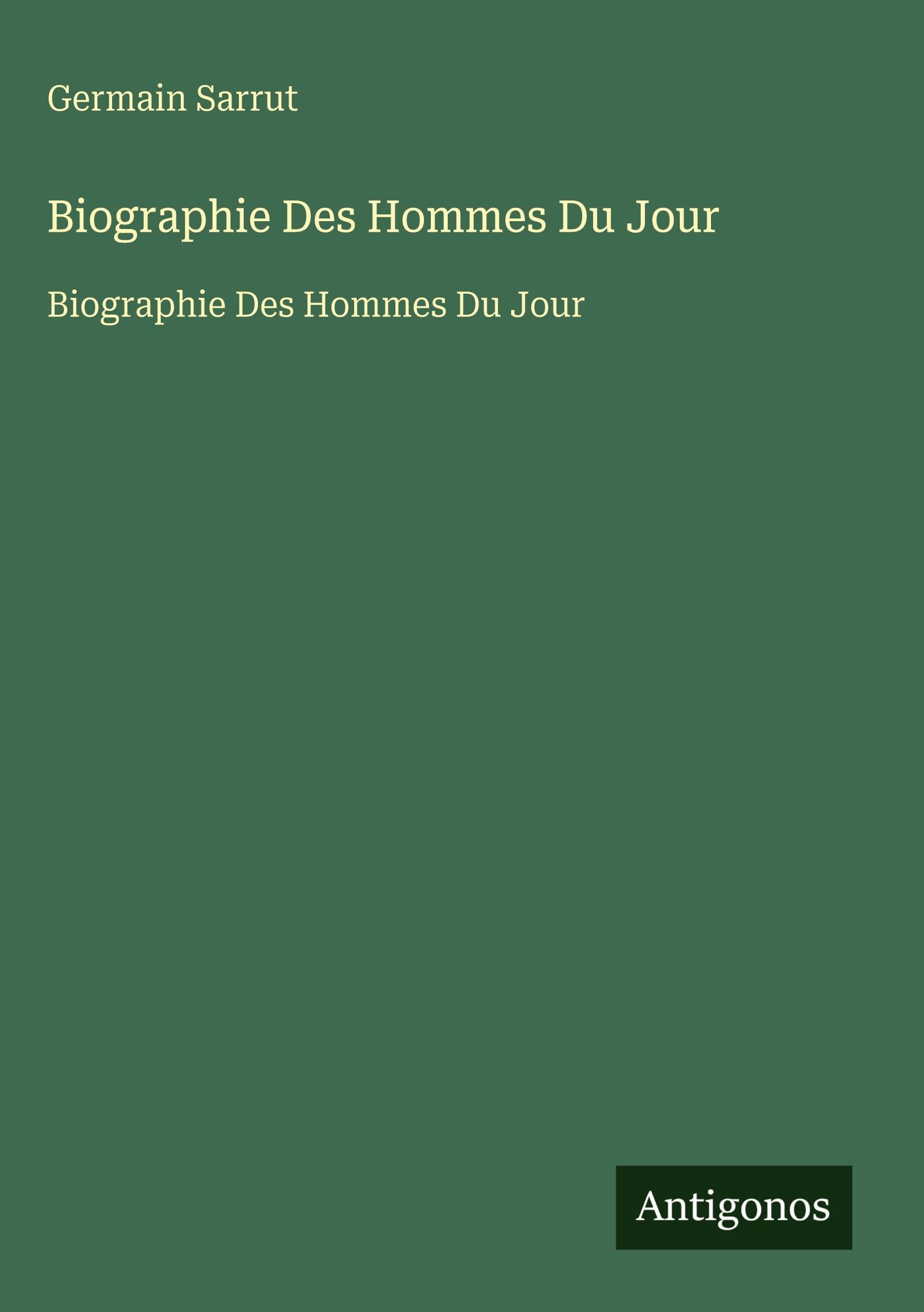 Biographie Des Hommes Du Jour: Biographie Des Hommes Du Jour Classics
