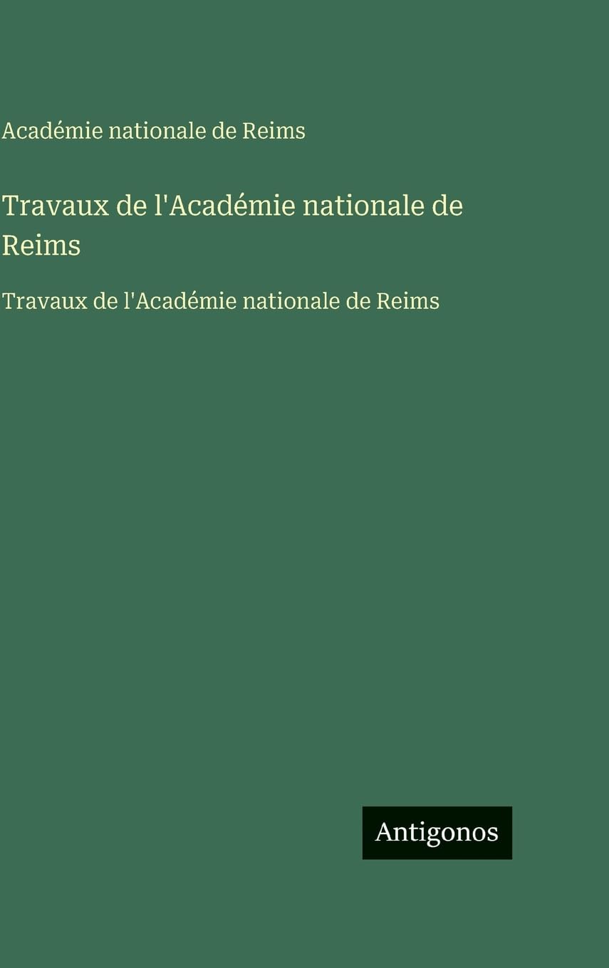 Travaux de l'Académie nationale de Reims: Travaux de l'Académie nationale de Reims Classics