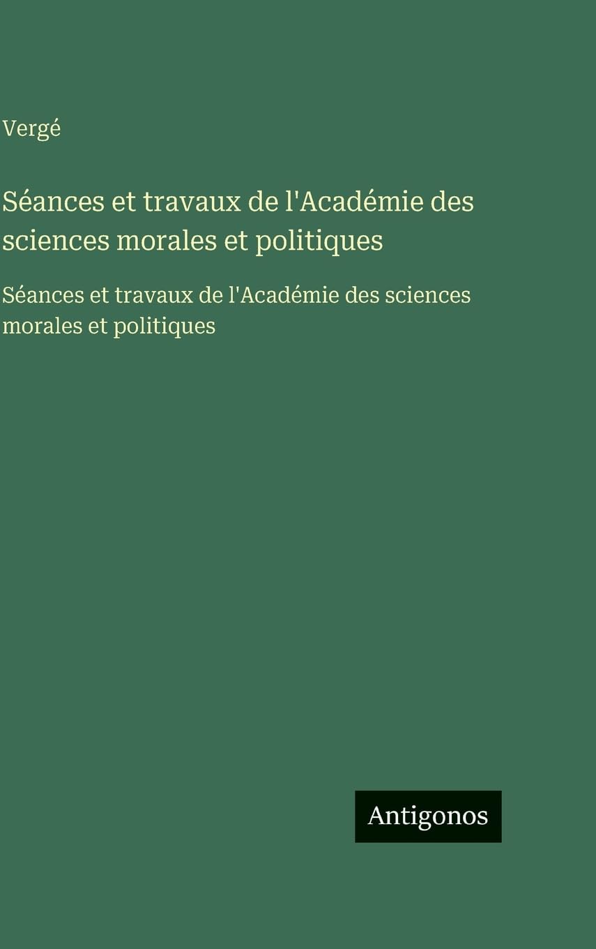 Séances et travaux de l'Académie des sciences morales et politiques: Séances et travaux de l'Académie des sciences morales et politiques Classics