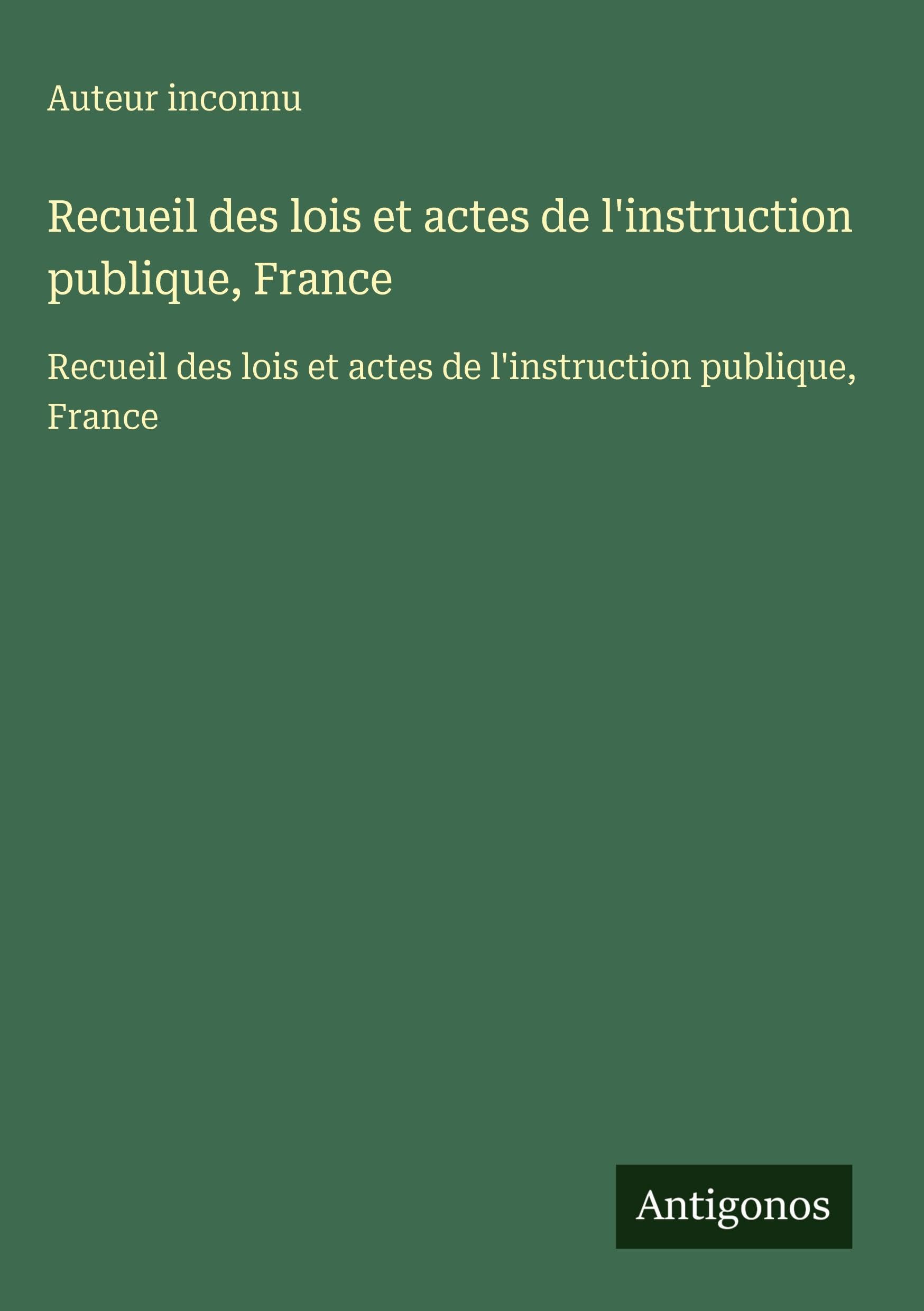 Recueil des lois et actes de l'instruction publique, France: Recueil des lois et actes de l'instruction publique, France Classics