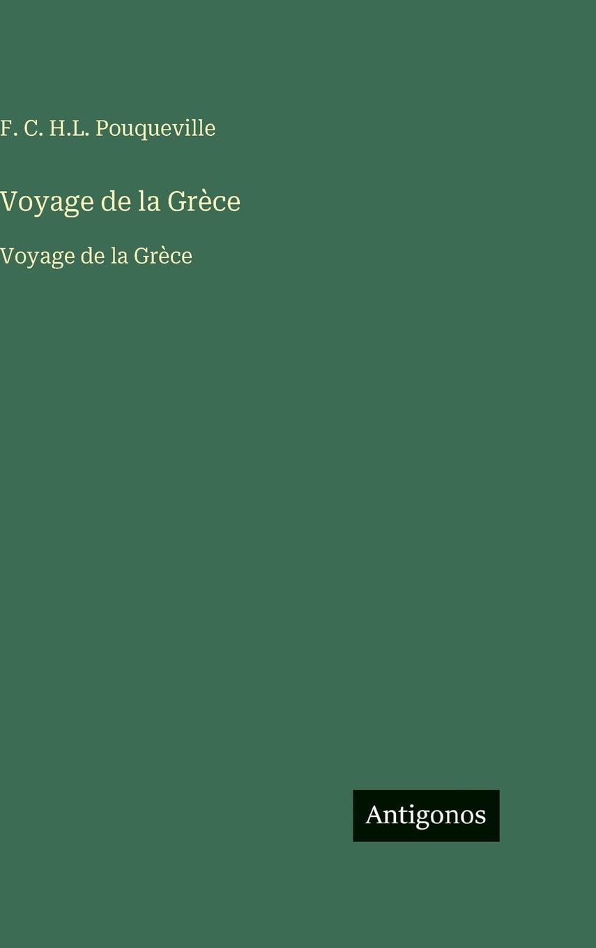 Voyage de la Grèce: Voyage de la Grèce Classics