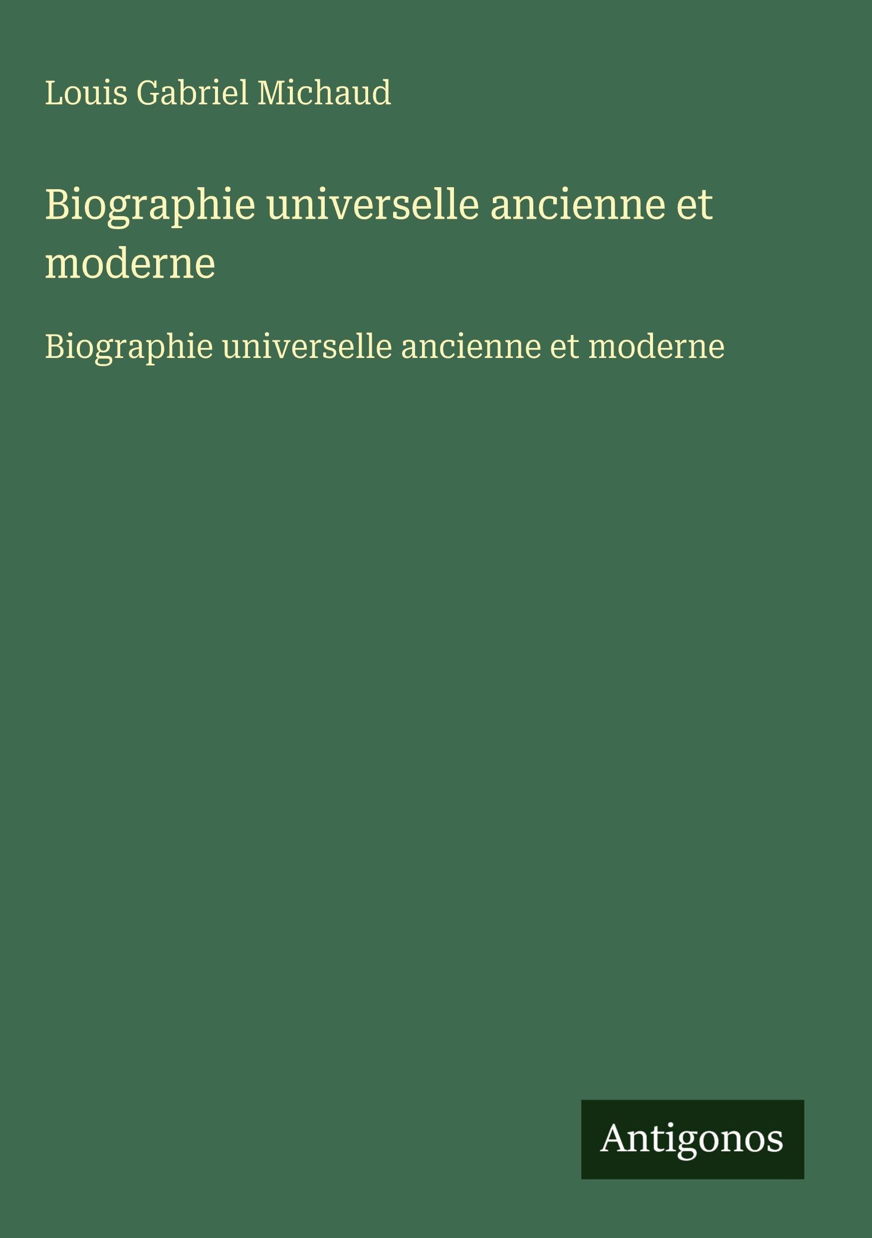 Biographie universelle ancienne et moderne Classics