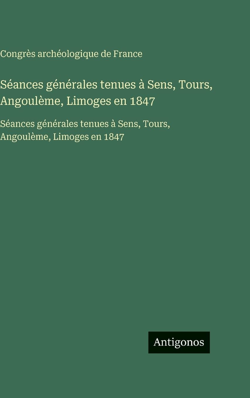 Séances générales tenues à Sens, Tours, Angoulème, Limoges en 1847 Contemporary literature Books