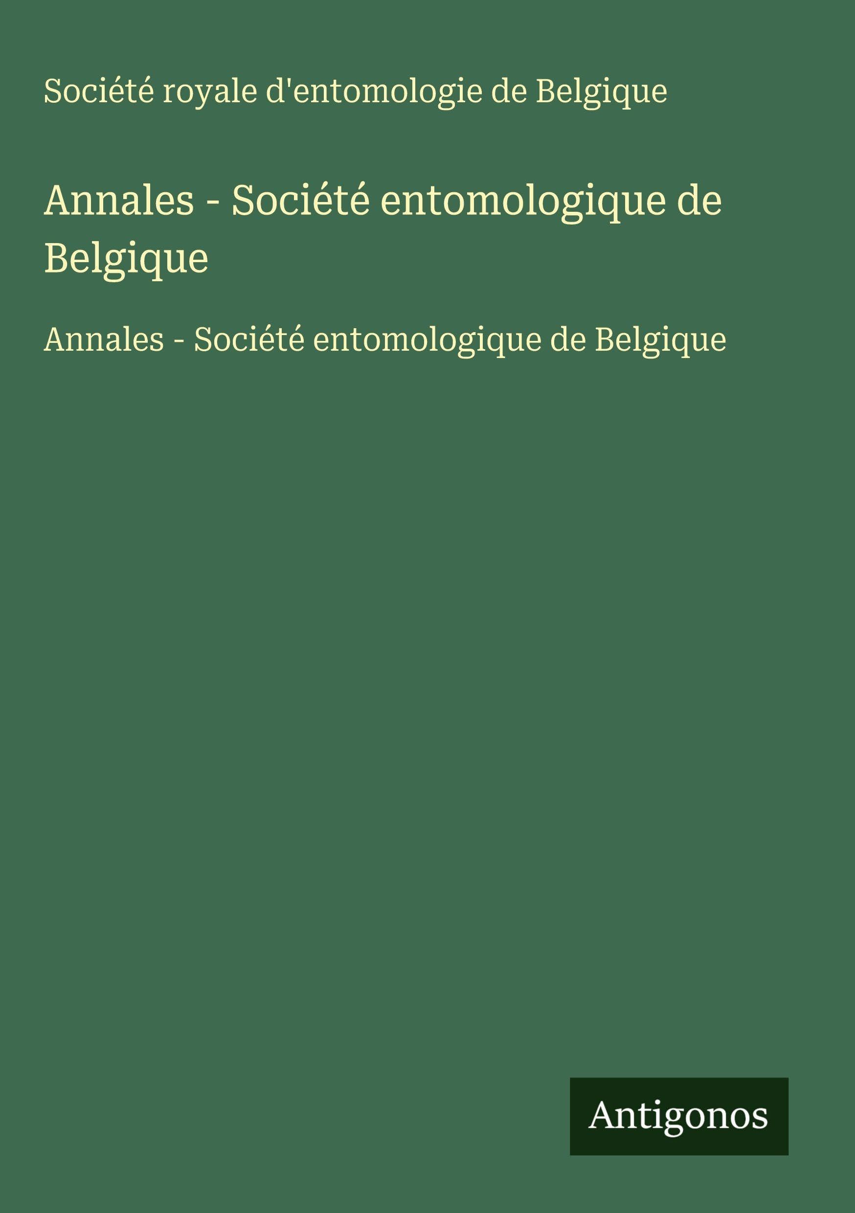 Annales - Société entomologique de Belgique: Annales - Société entomologique de Belgique Classics