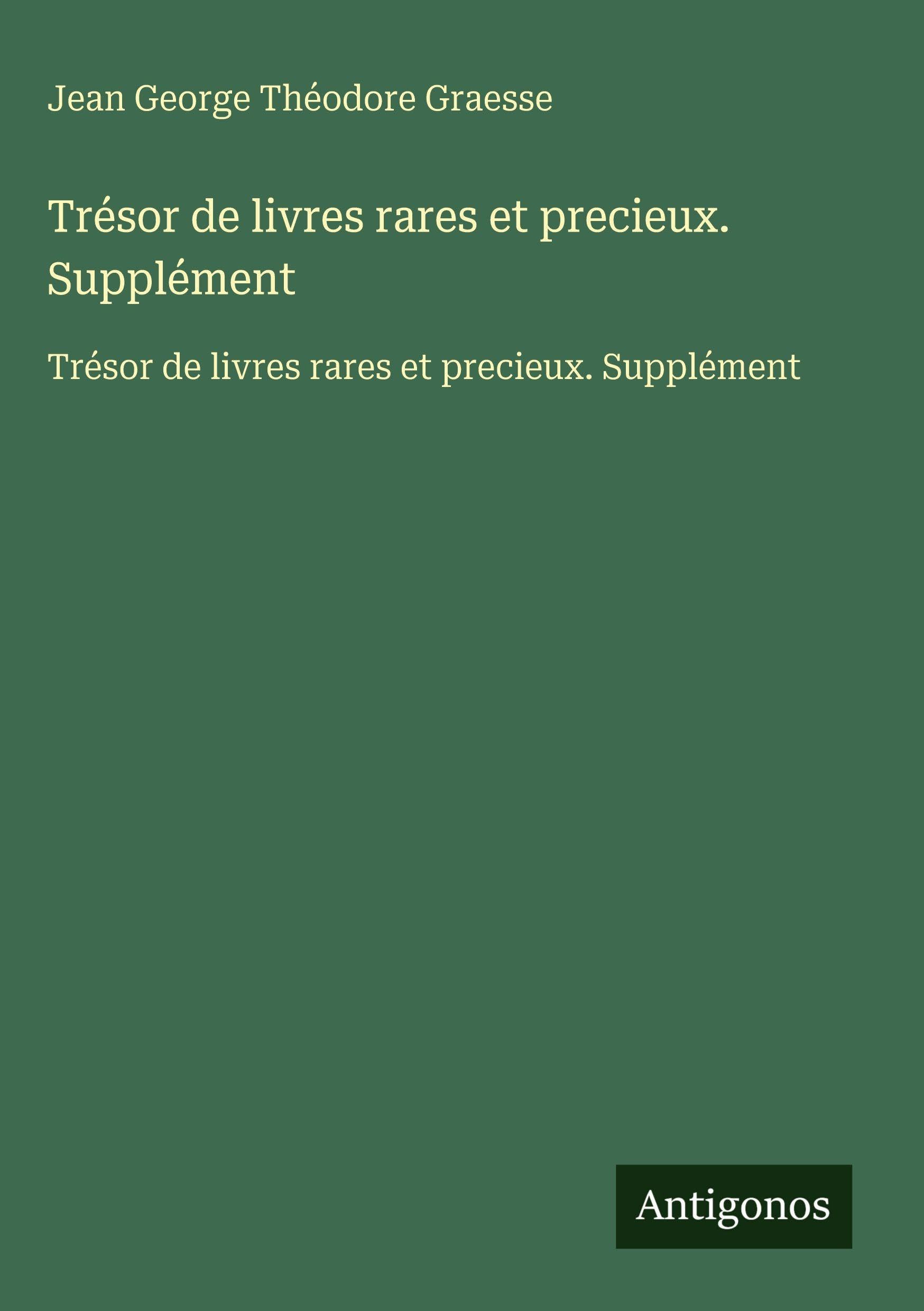 Trésor de livres rares et precieux. Supplément Classics