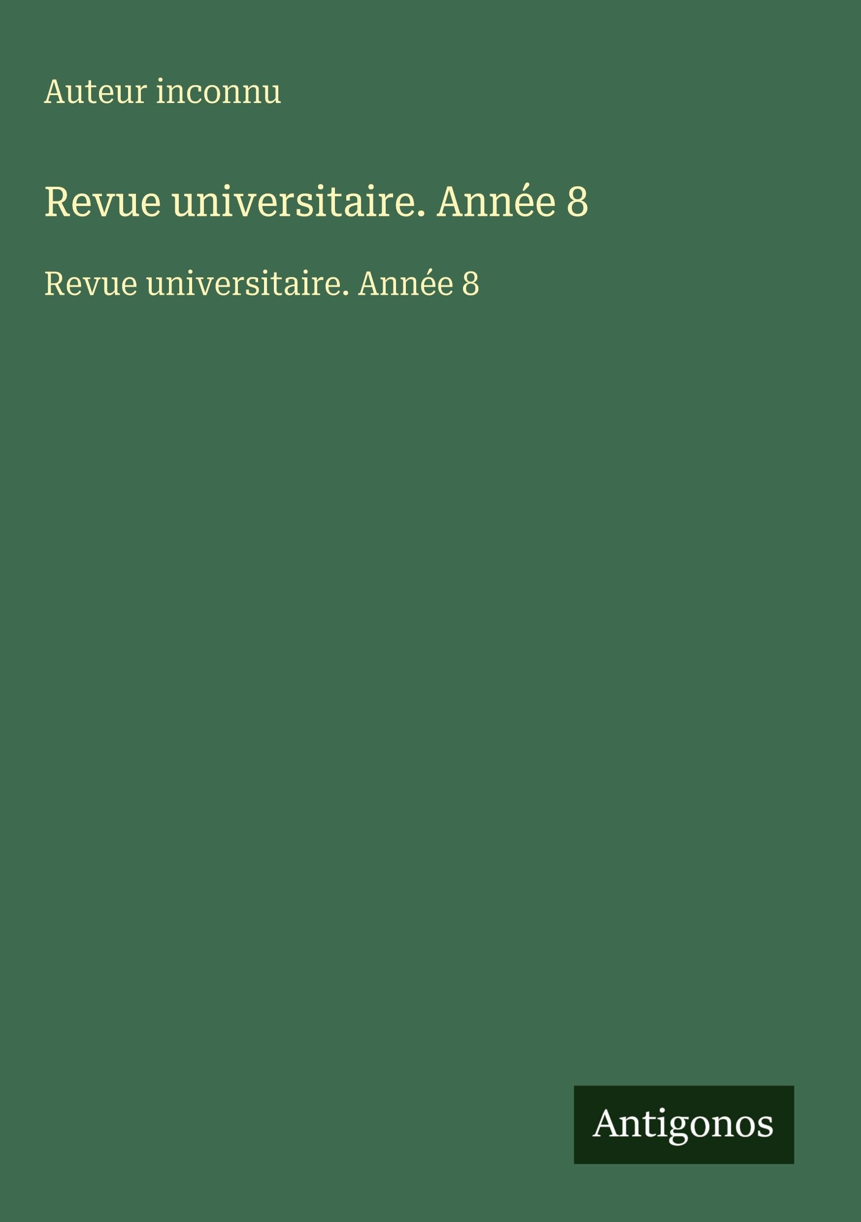 Revue universitaire. Année 8: Revue universitaire. Année 8 Classics