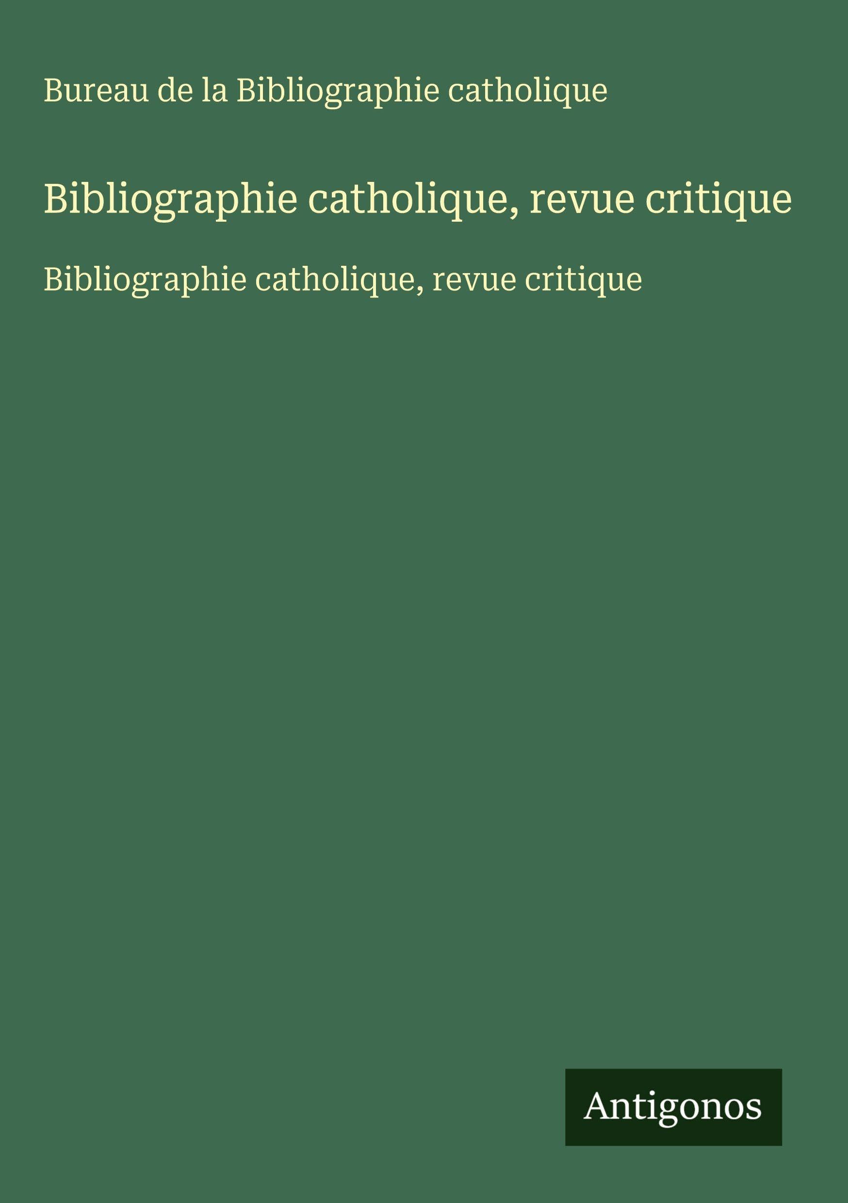 Bibliographie catholique, revue critique: Bibliographie catholique, revue critique Classics