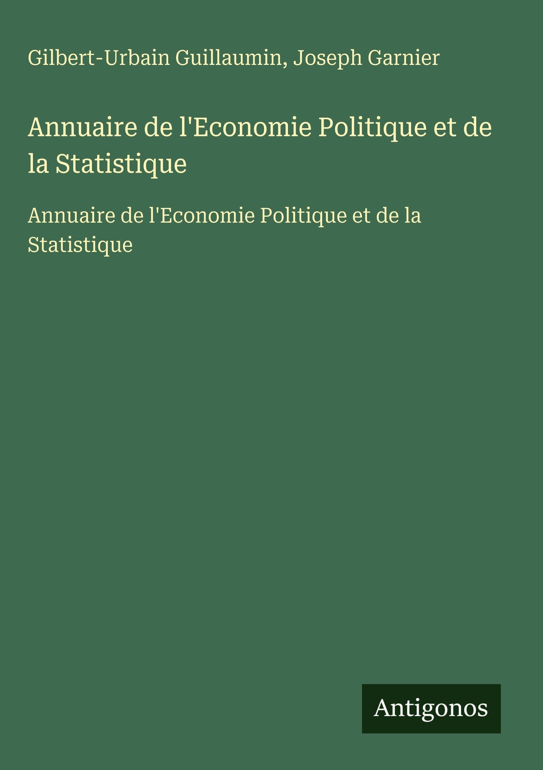 Annuaire de l'Economie Politique et de la Statistique: Annuaire de l'Economie Politique et de la Statistique Classics