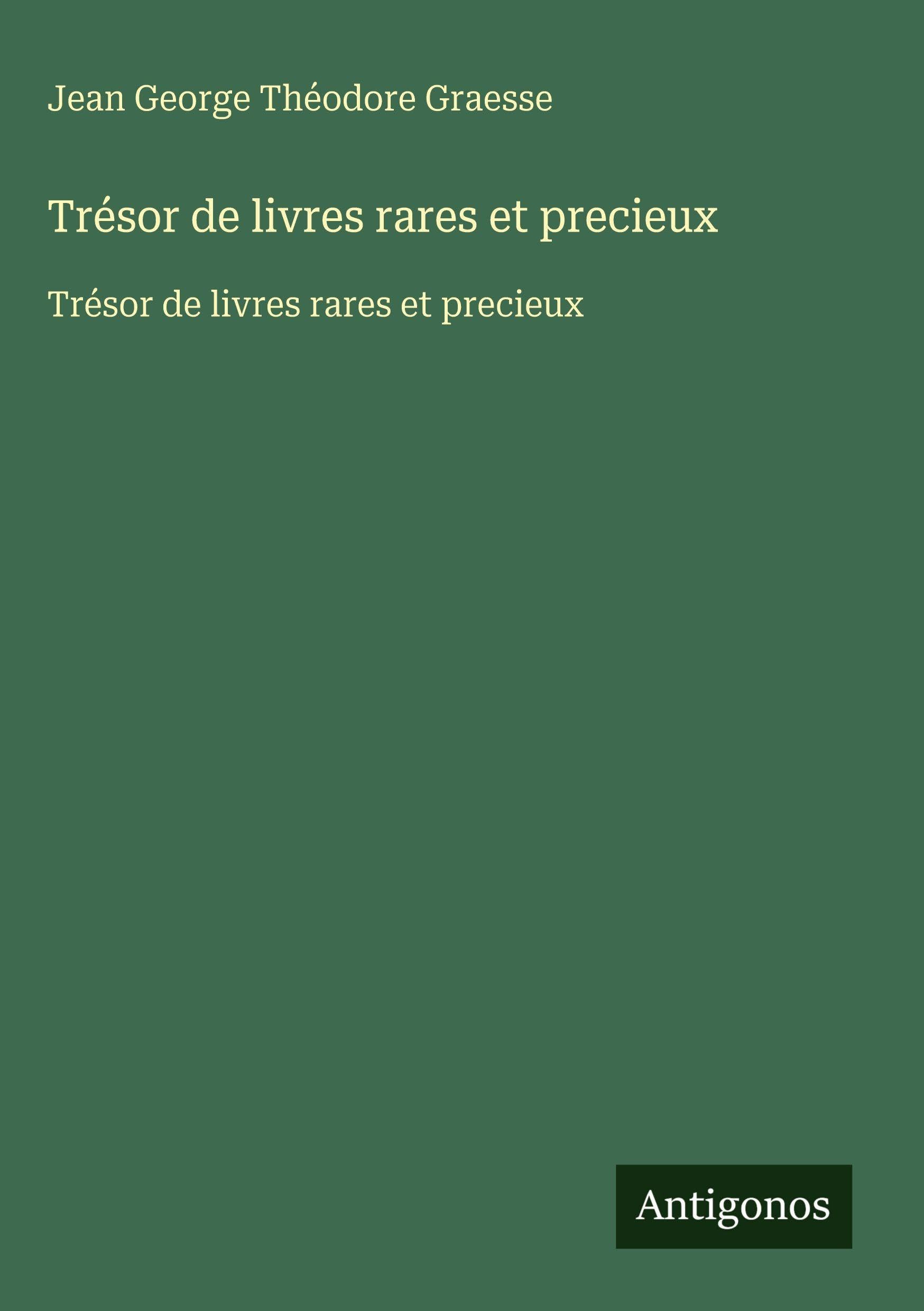 Trésor de livres rares et precieux: Trésor de livres rares et precieux Classics