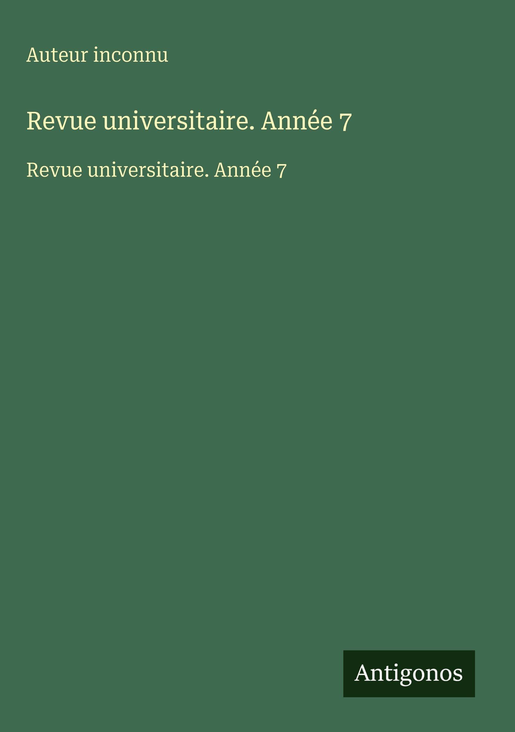 Revue universitaire. Année 7: Revue universitaire. Année 7 Classics