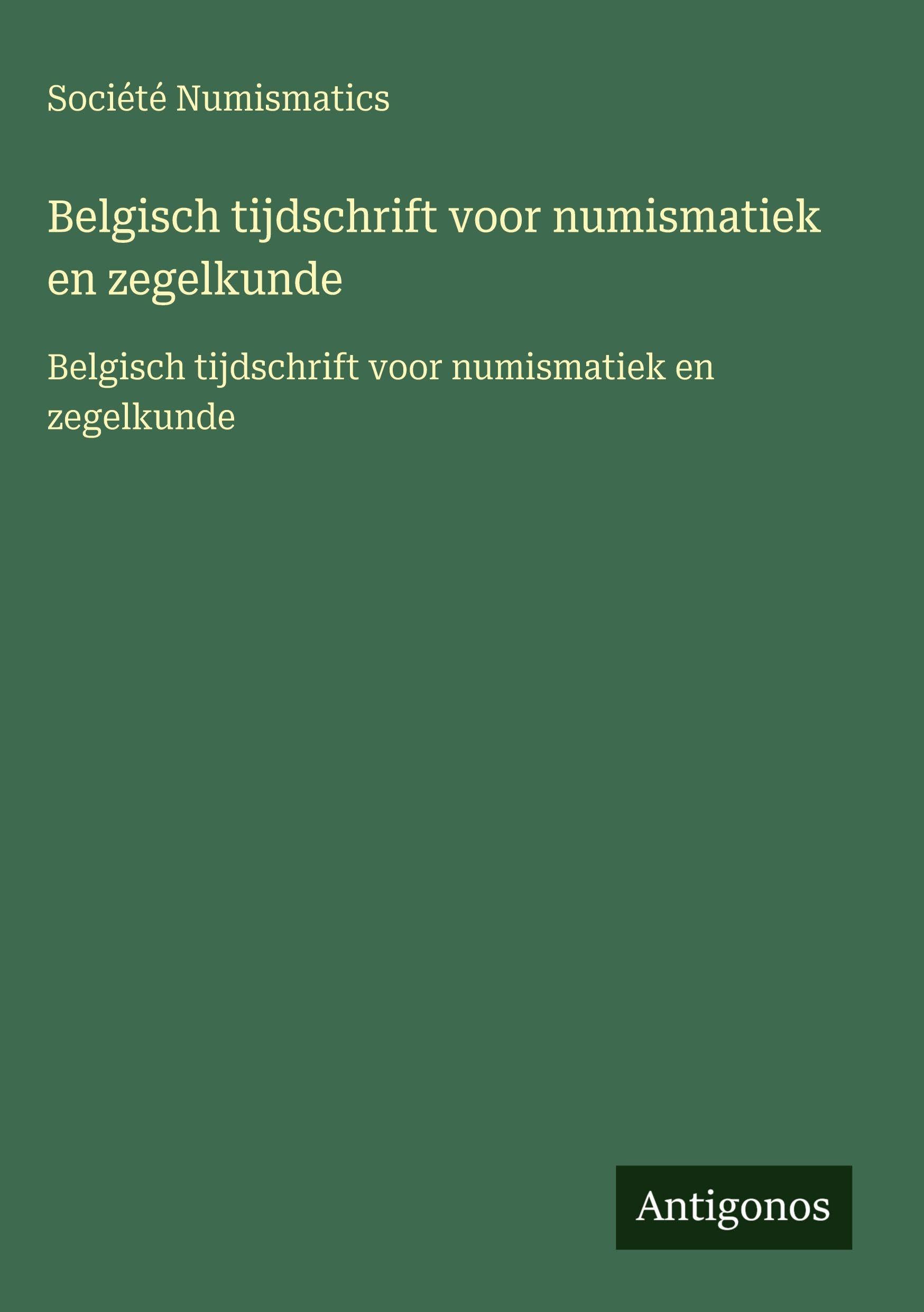 Belgisch tijdschrift voor numismatiek en zegelkunde: Belgisch tijdschrift voor numismatiek en zegelkunde Classics