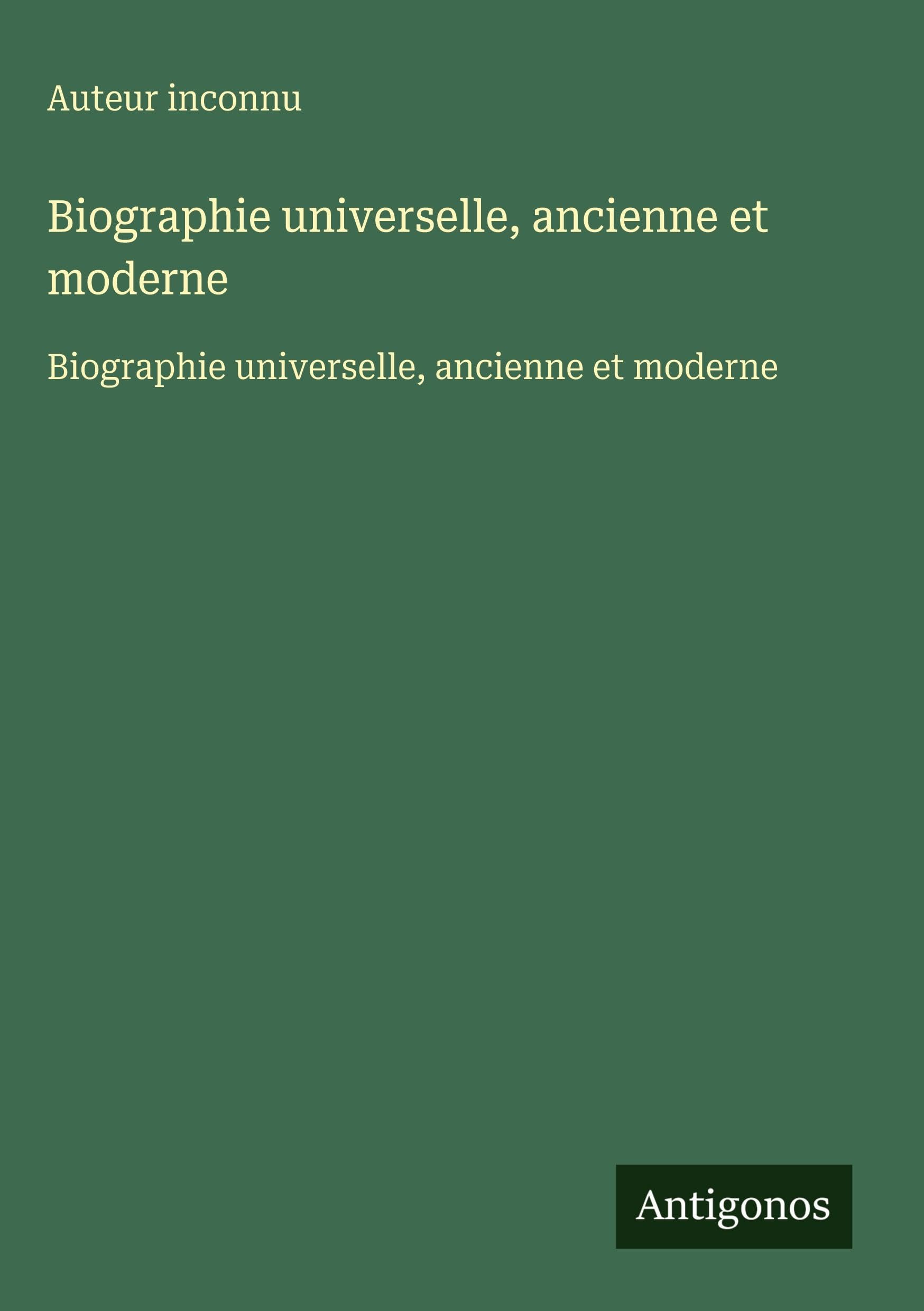 Biographie universelle, ancienne et moderne Classics
