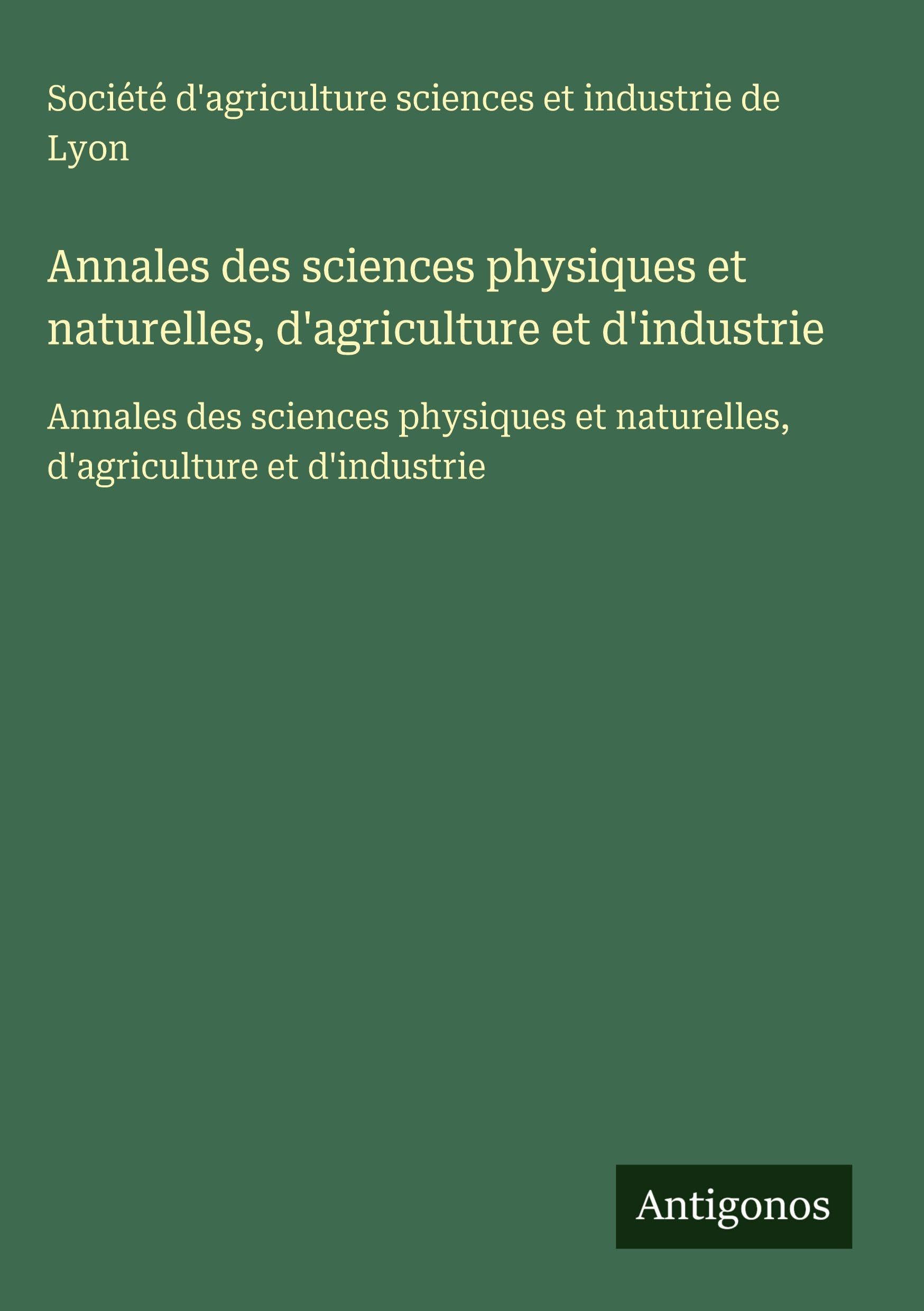 Annales des sciences physiques et naturelles, d'agriculture et d'industrie Classics