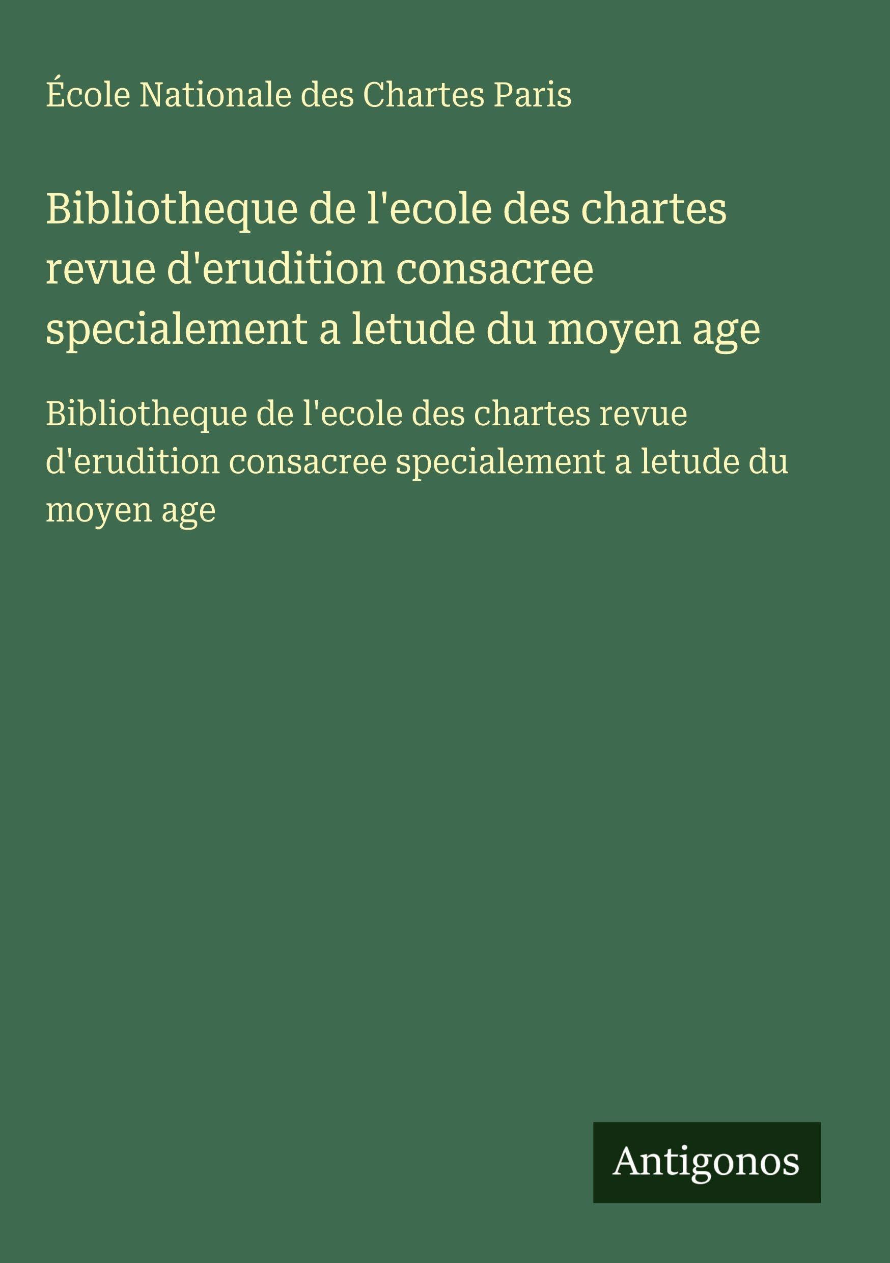 Bibliotheque de l'ecole des chartes revue d'erudition consacree specialement a letude du moyen age Classics