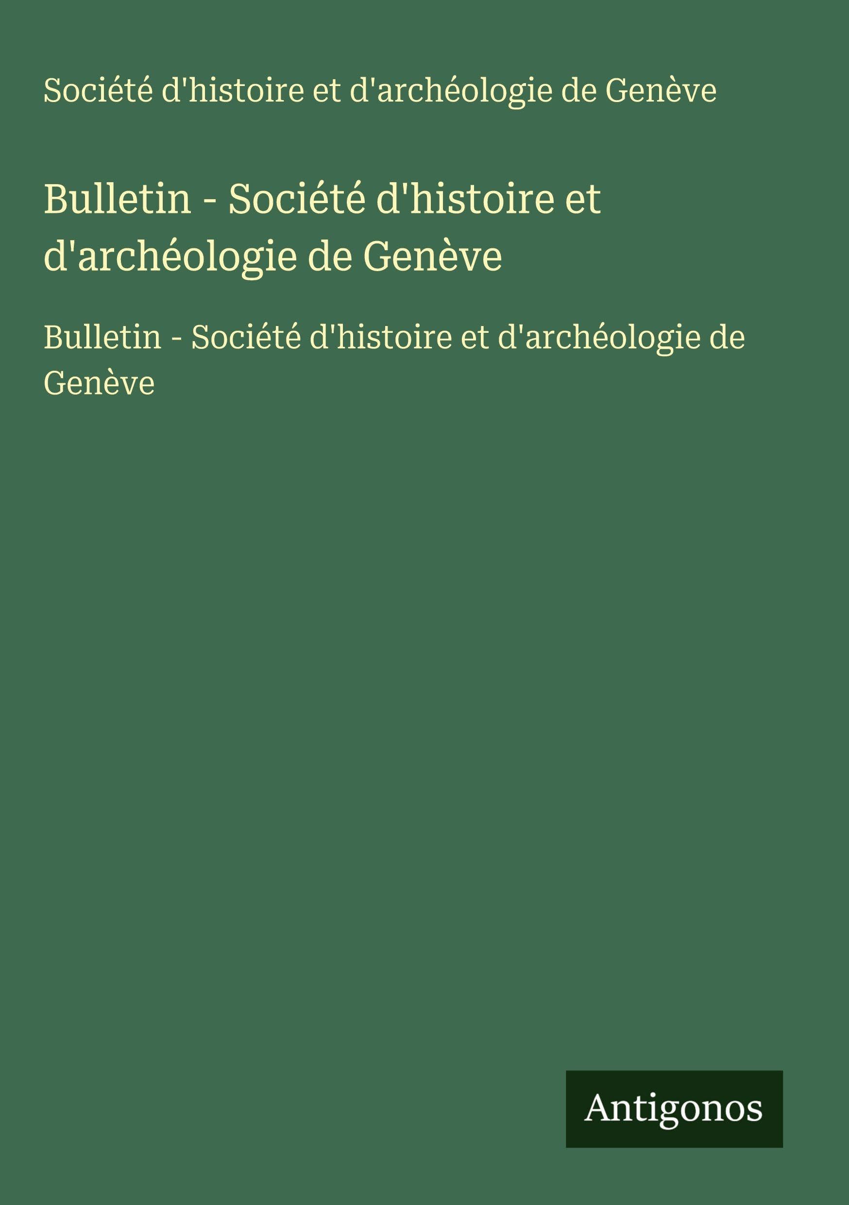 Bulletin - Société d'histoire et d'archéologie de Genève Classics