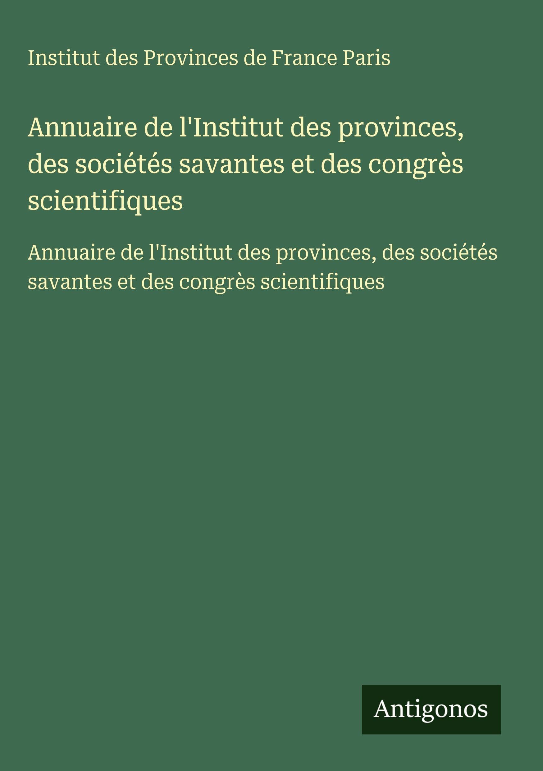 Annuaire de l'Institut des provinces, des sociétés savantes et des congrès scientifiques Classics